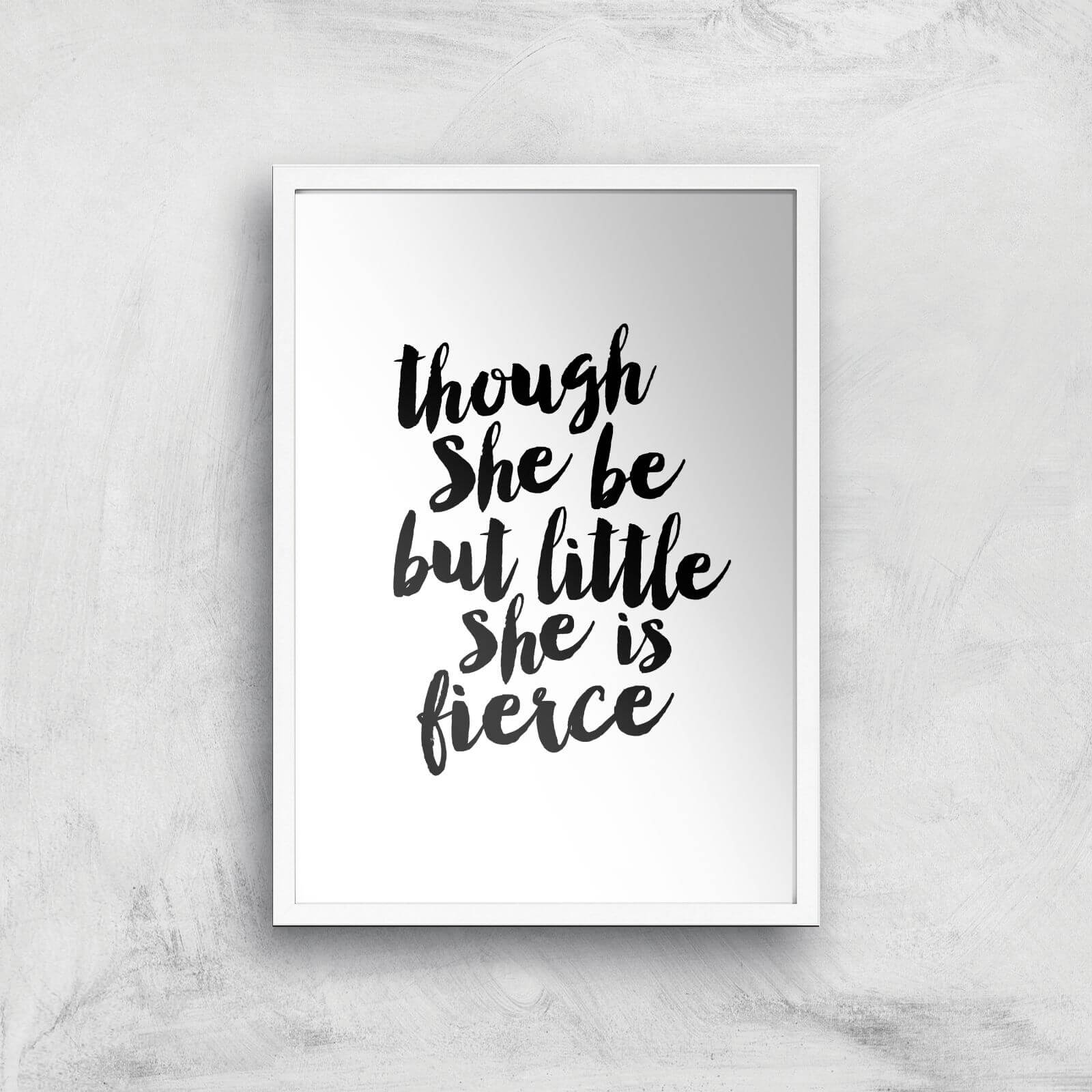 The Motivated Type Though She Be But Little She Is Fierce Giclee Art Print - A2 - White Frame