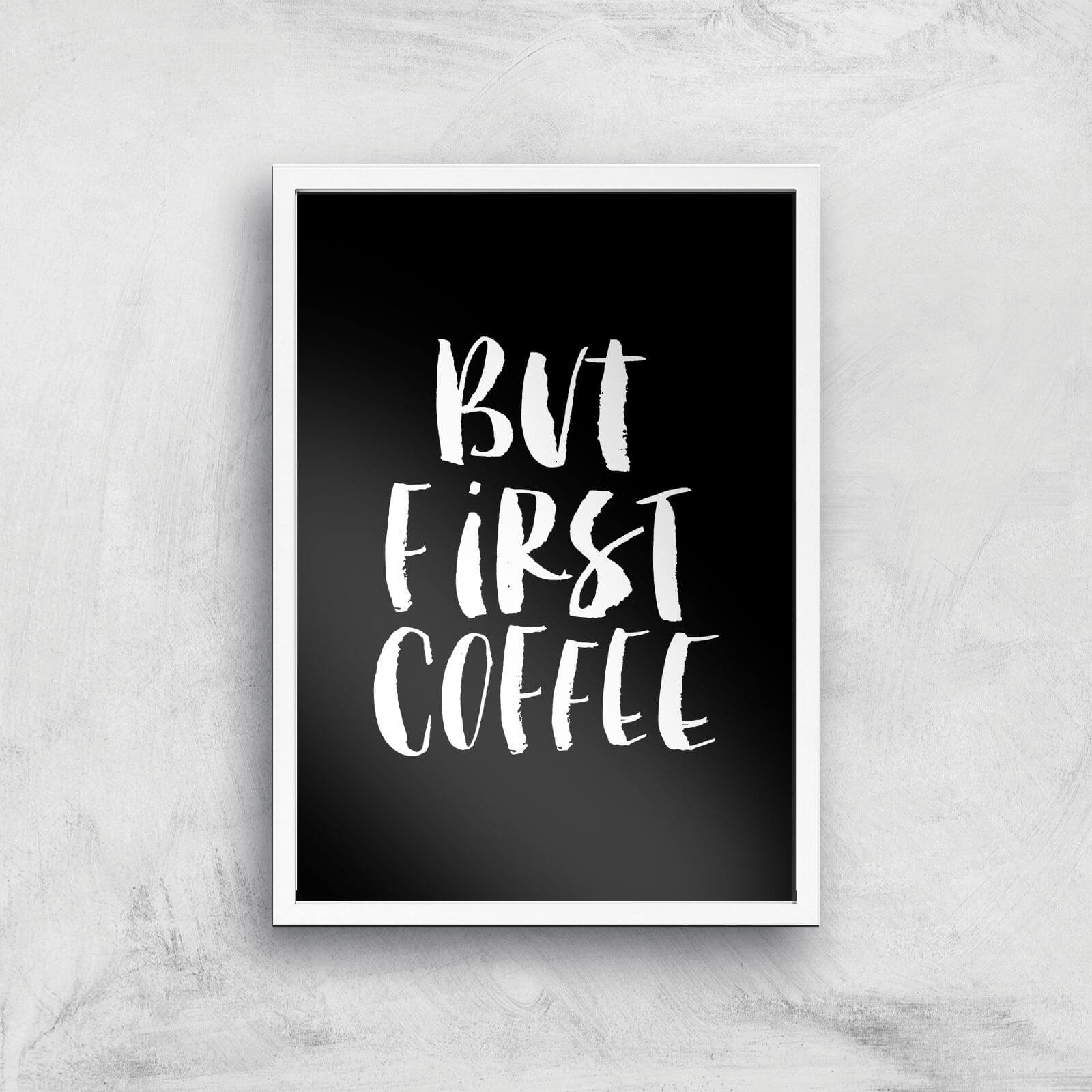 The Motivated Type But First Coffee Handwritten Giclee Art Print - A3 - White Frame