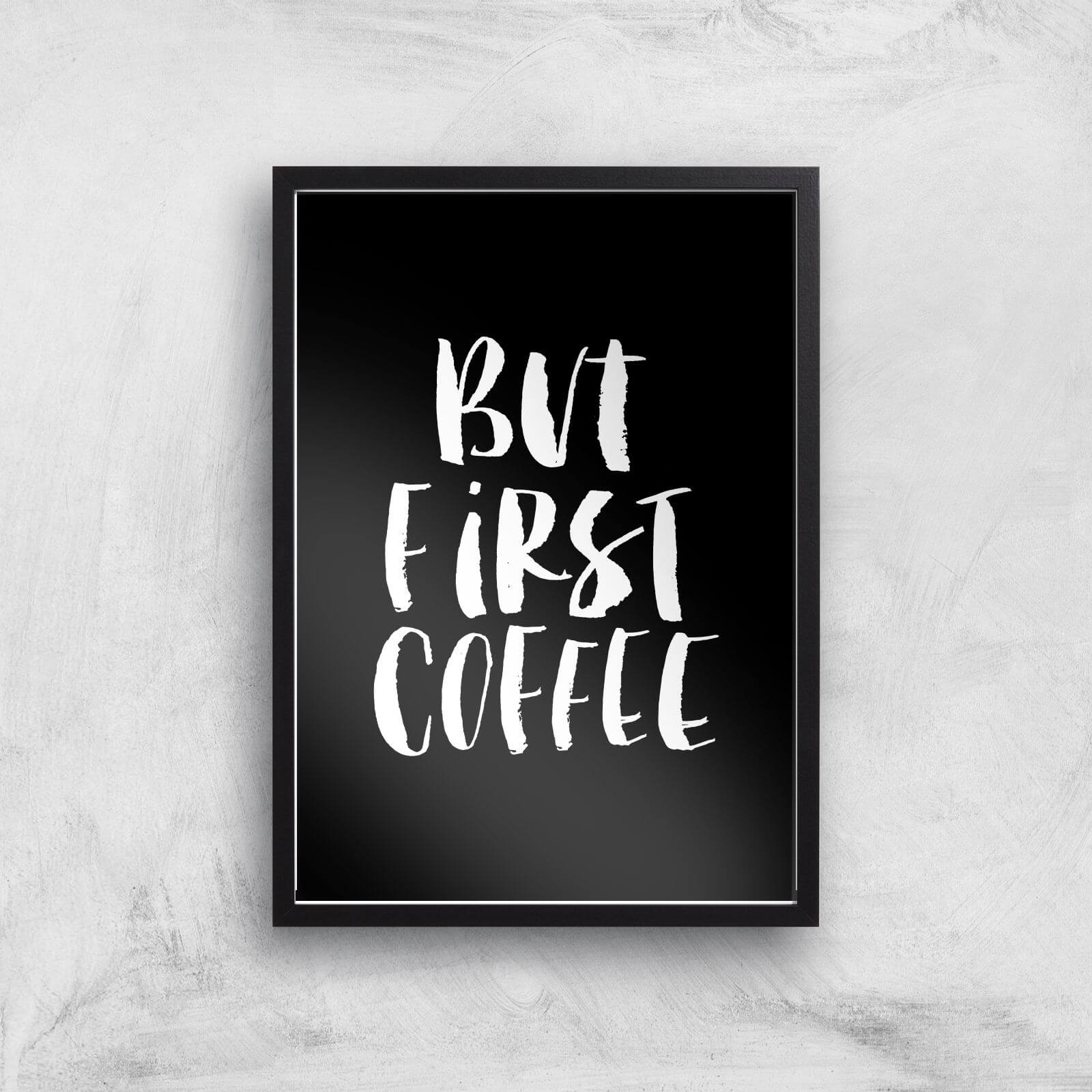 The Motivated Type But First Coffee Handwritten Giclee Art Print - A2 - Black Frame
