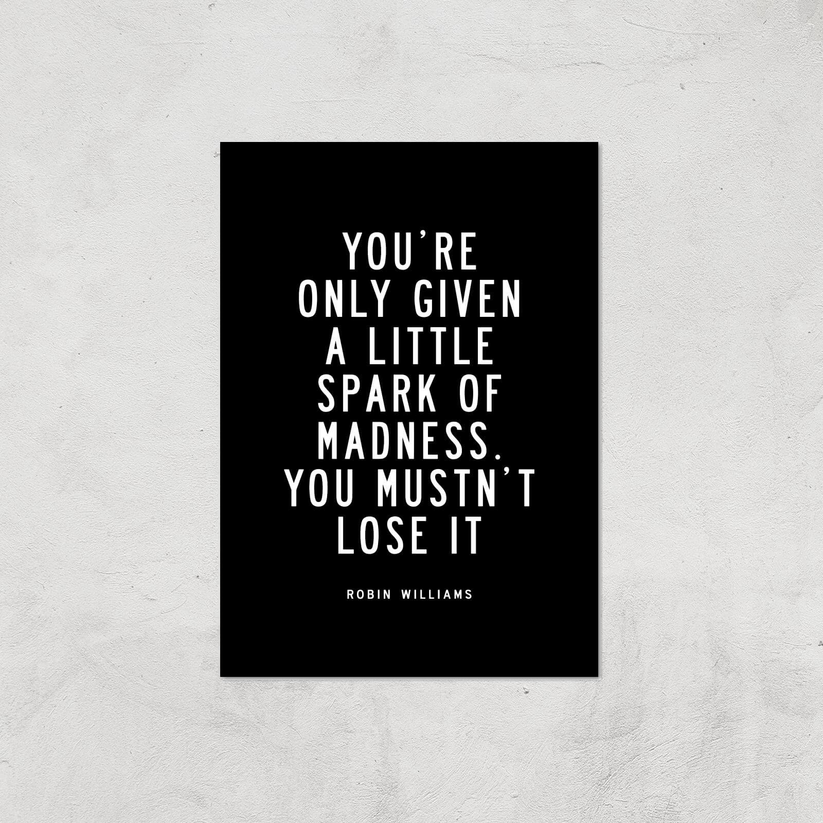 The Motivated Type You Are Only Given A Little Spark Of Madness You Must Not Lose It Giclee Art Print - A3 - Print Only