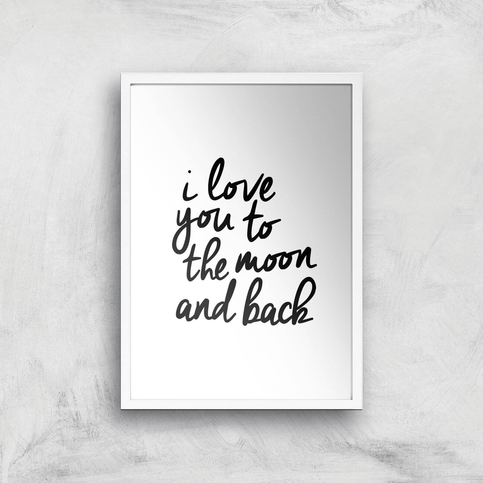 The Motivated Type I Love You To The Moon And Back Giclee Art Print - A2 - White Frame