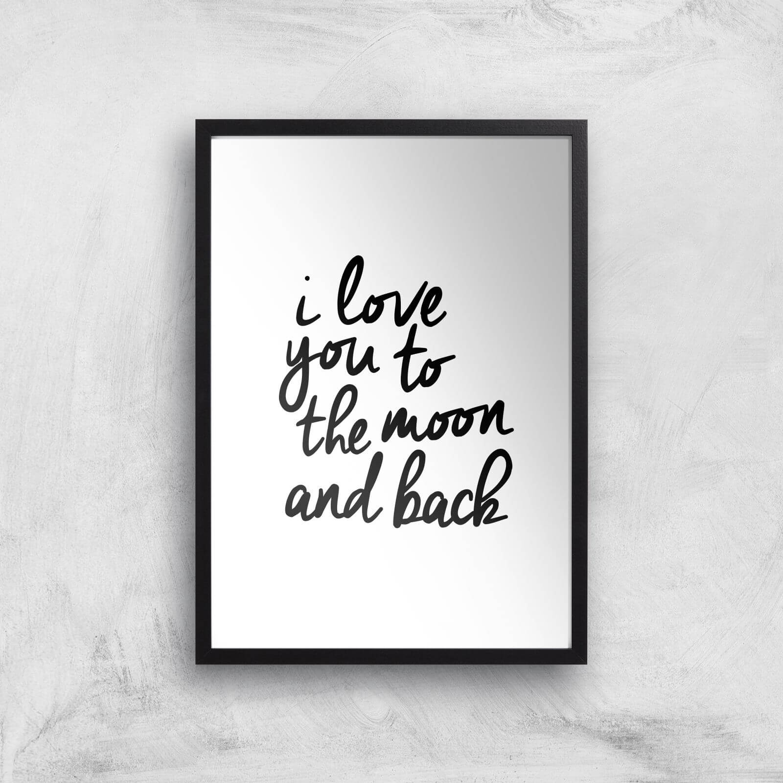 The Motivated Type I Love You To The Moon And Back Giclee Art Print - A2 - Black Frame