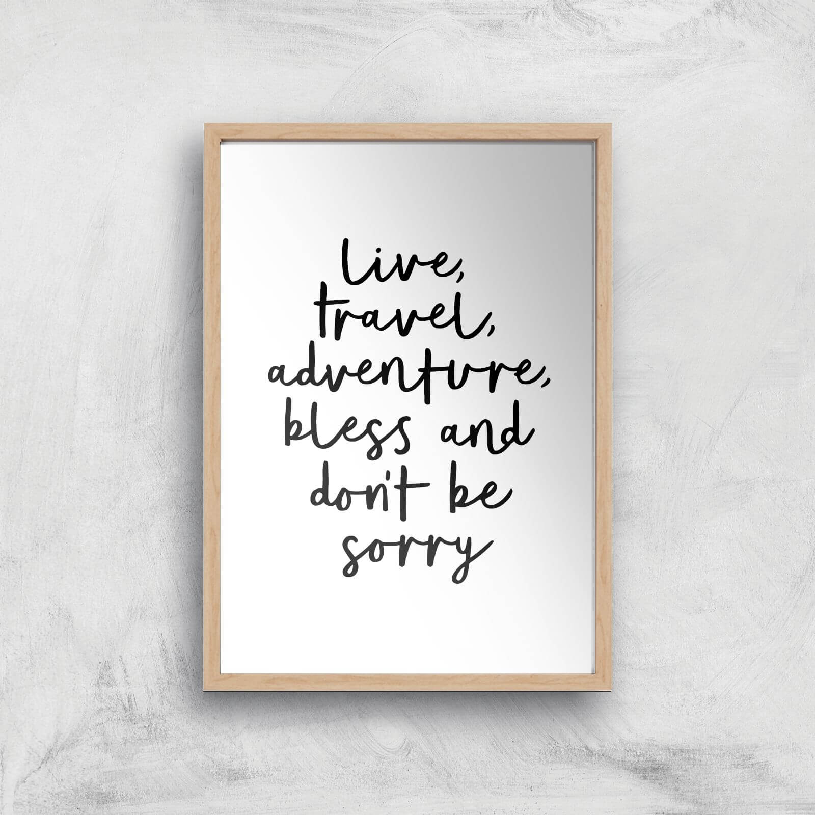 The Motivated Type Live Travel Adventure Bless And Don't Be Sorry Handwritten Giclee Art Print - A2 - Wooden Frame