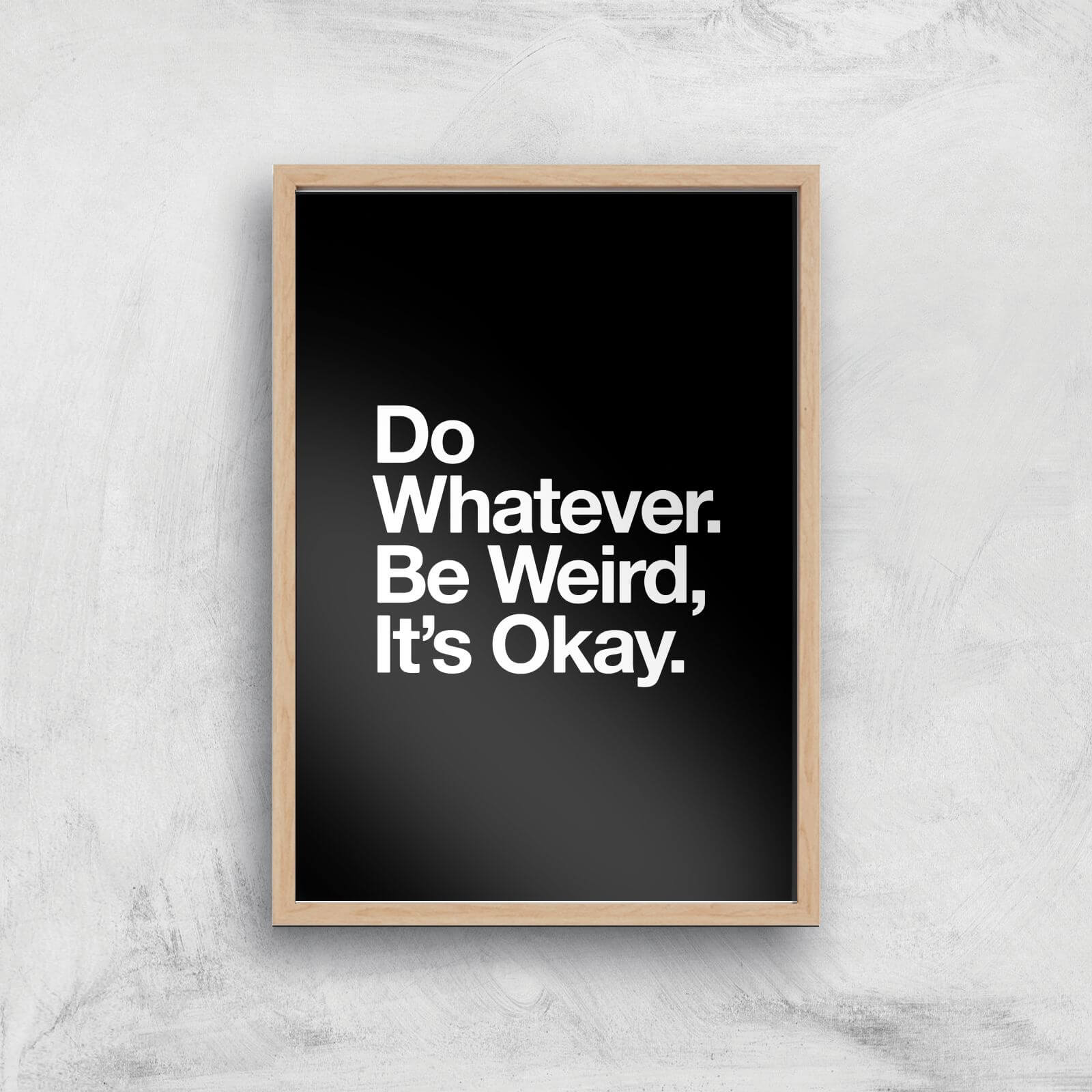 The Motivated Type Do Whatever Be Weird Its Okay Giclee Art Print - A3 - Wooden Frame
