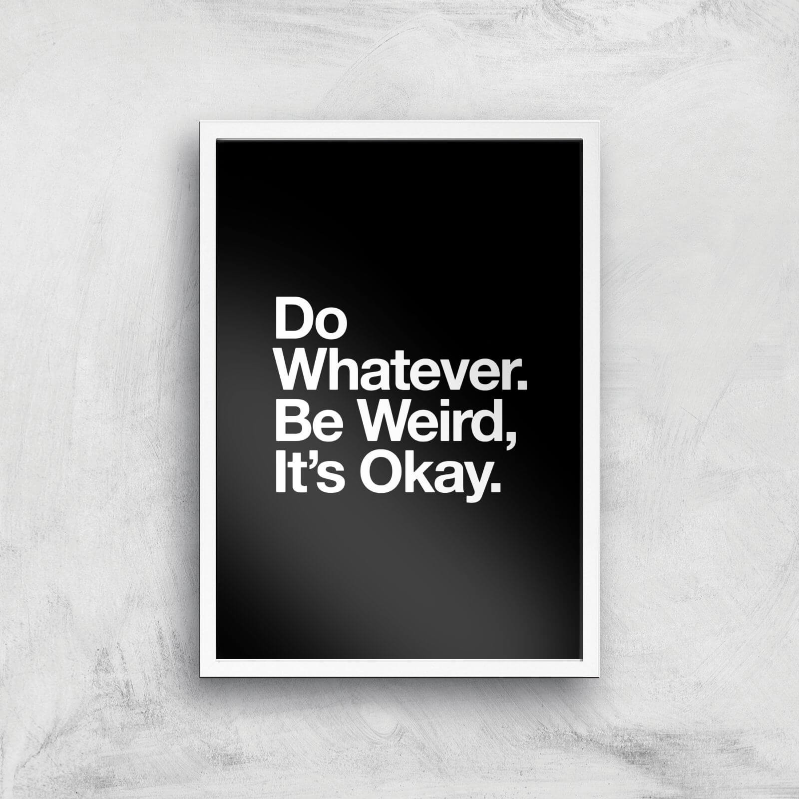 The Motivated Type Do Whatever Be Weird Its Okay Giclee Art Print - A3 - White Frame