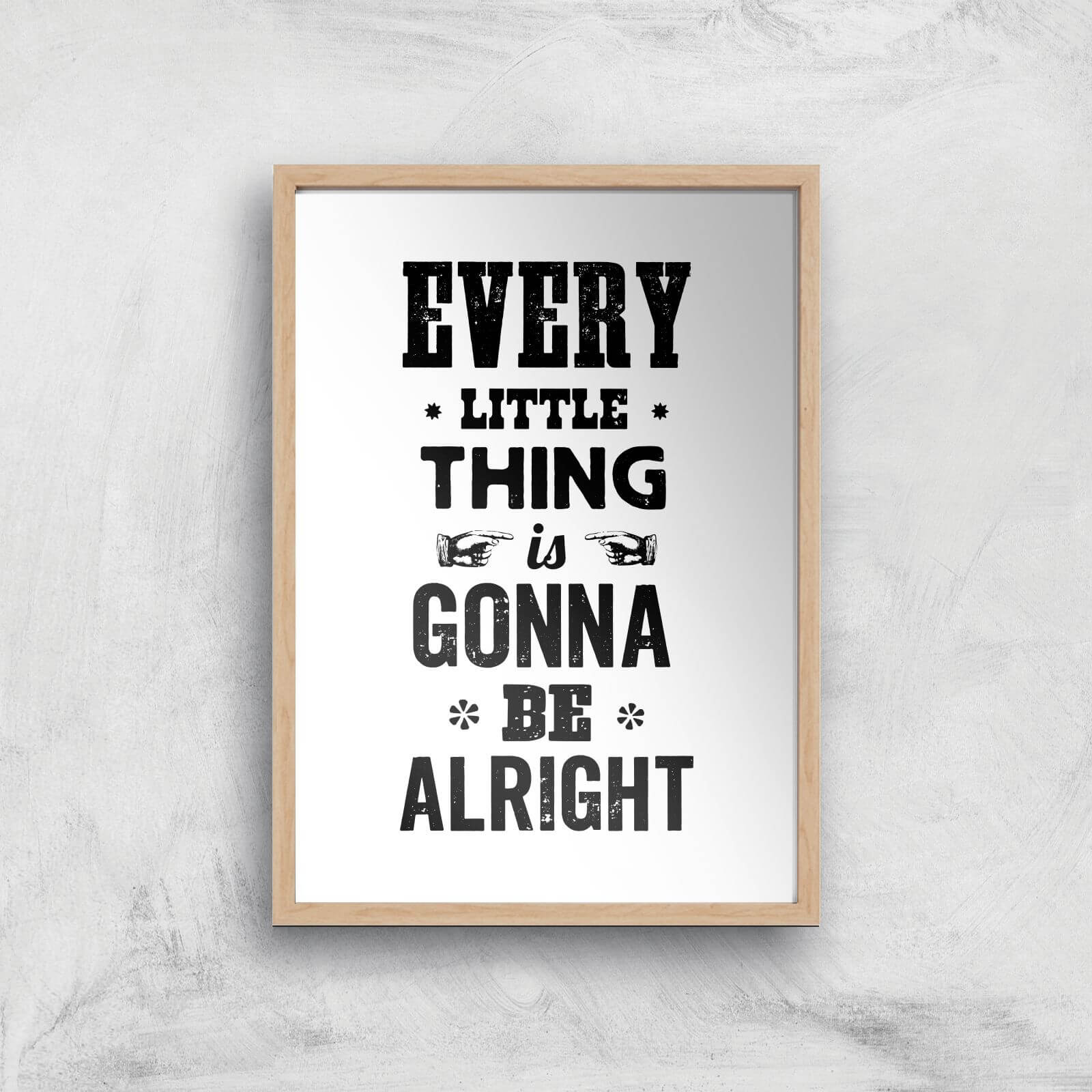 The Motivated Type Every Little Thing Is Gonna Be Alright Giclee Art Print - A3 - Wooden Frame
