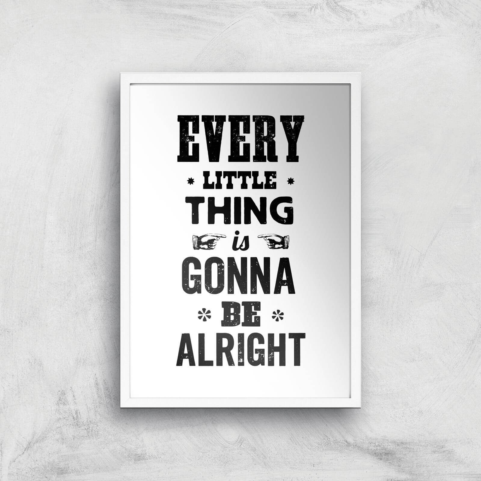The Motivated Type Every Little Thing Is Gonna Be Alright Giclee Art Print - A2 - White Frame