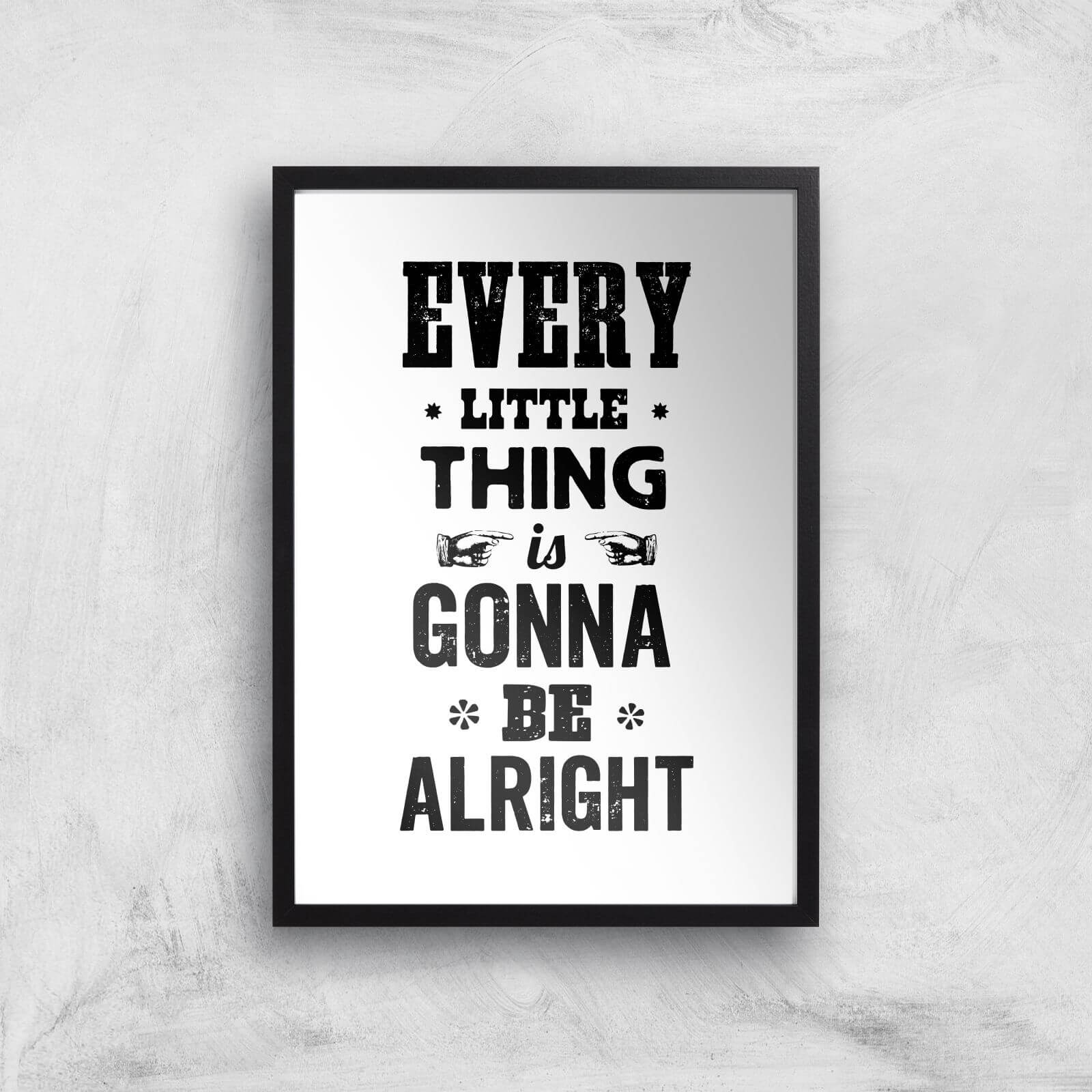 The Motivated Type Every Little Thing Is Gonna Be Alright Giclee Art Print - A2 - Black Frame