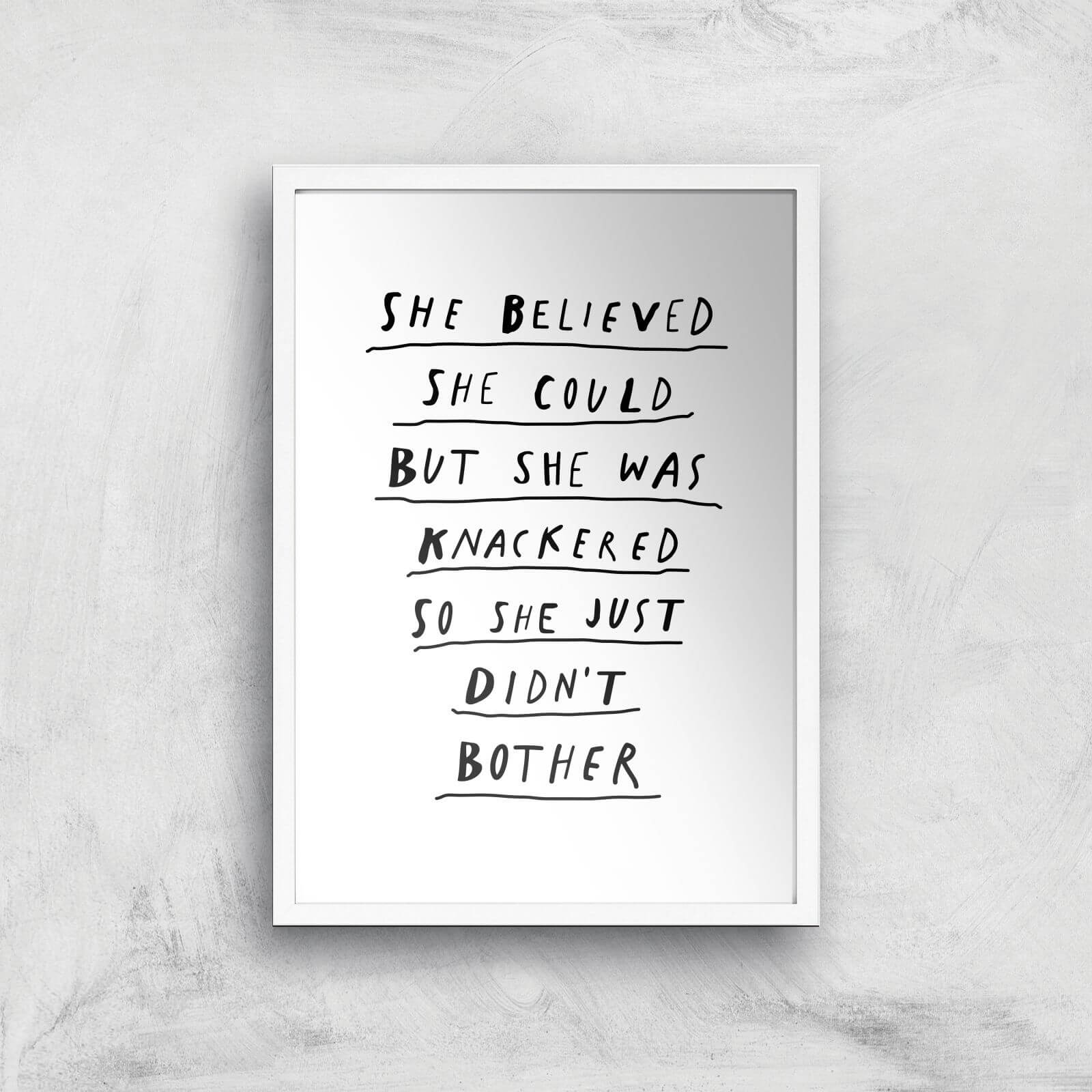 The Motivated Type She Believed She Could But She Was Knackered So She Just Didn't Bother Giclee Art Print - A3 - White Frame
