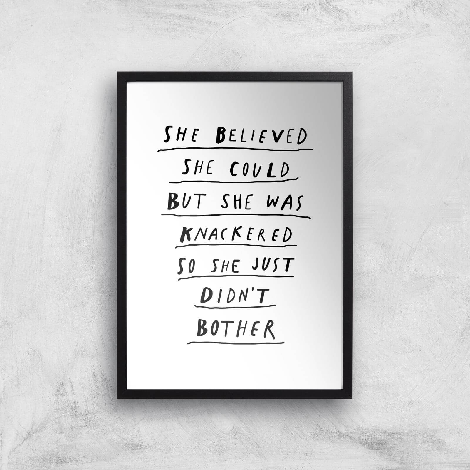 The Motivated Type She Believed She Could But She Was Knackered So She Just Didn't Bother Giclee Art Print - A2 - Black Frame