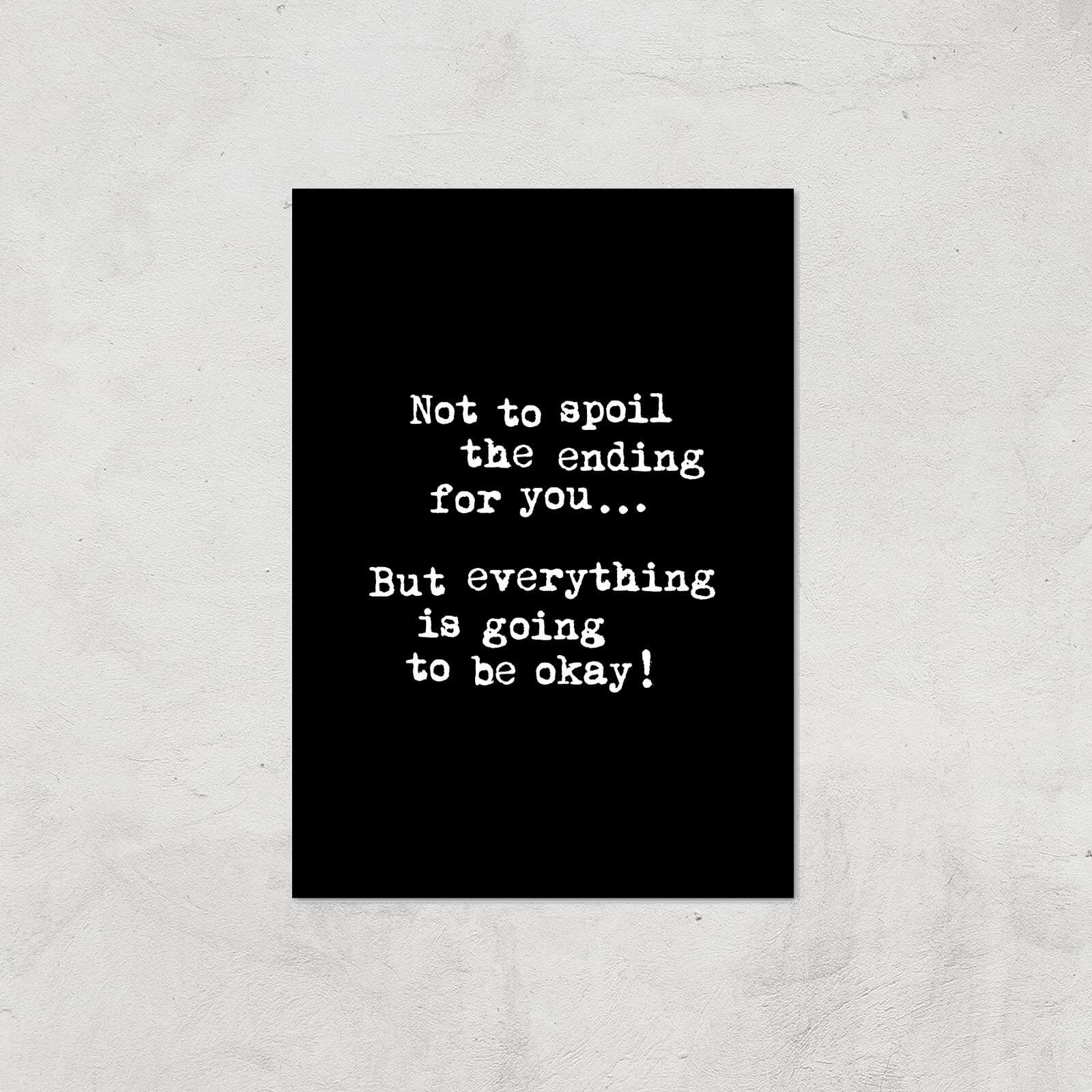 The Motivated Type Not To Spoil The Ending For You But Everything Is Going To Be Okay Giclee Art Print - A2 - Print Only