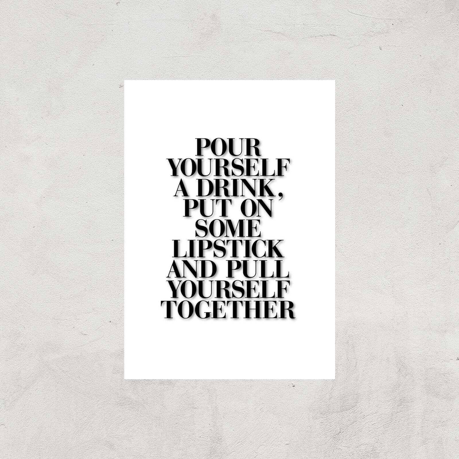 The Motivated Type Pour Yourself A Drink Put On Some Lipstick And Pull Yourself Together Giclee Art Print - A3 - Print Only