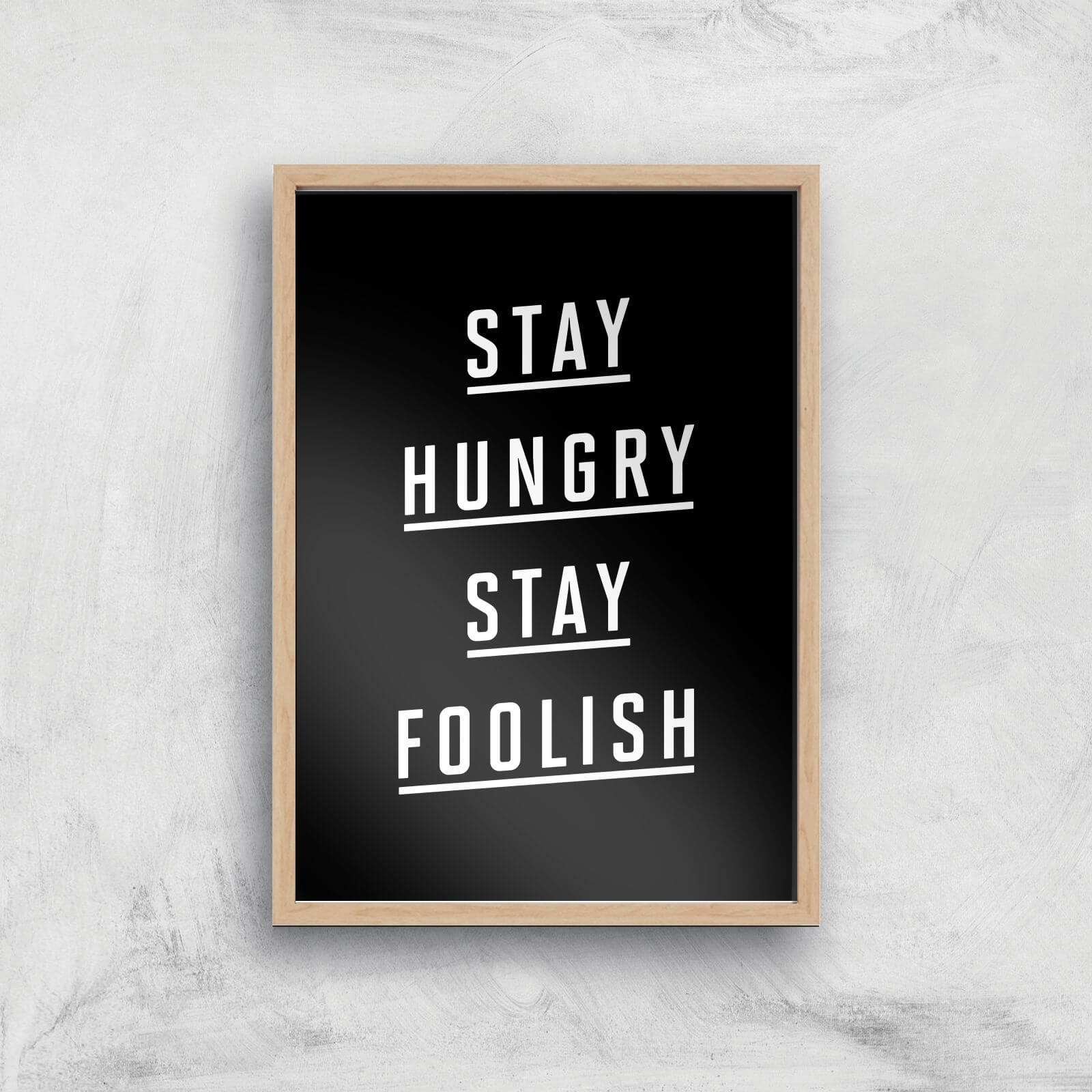 The Motivated Type Stay Hungry Stay Foolish Giclee Art Print - A4 - Wooden Frame