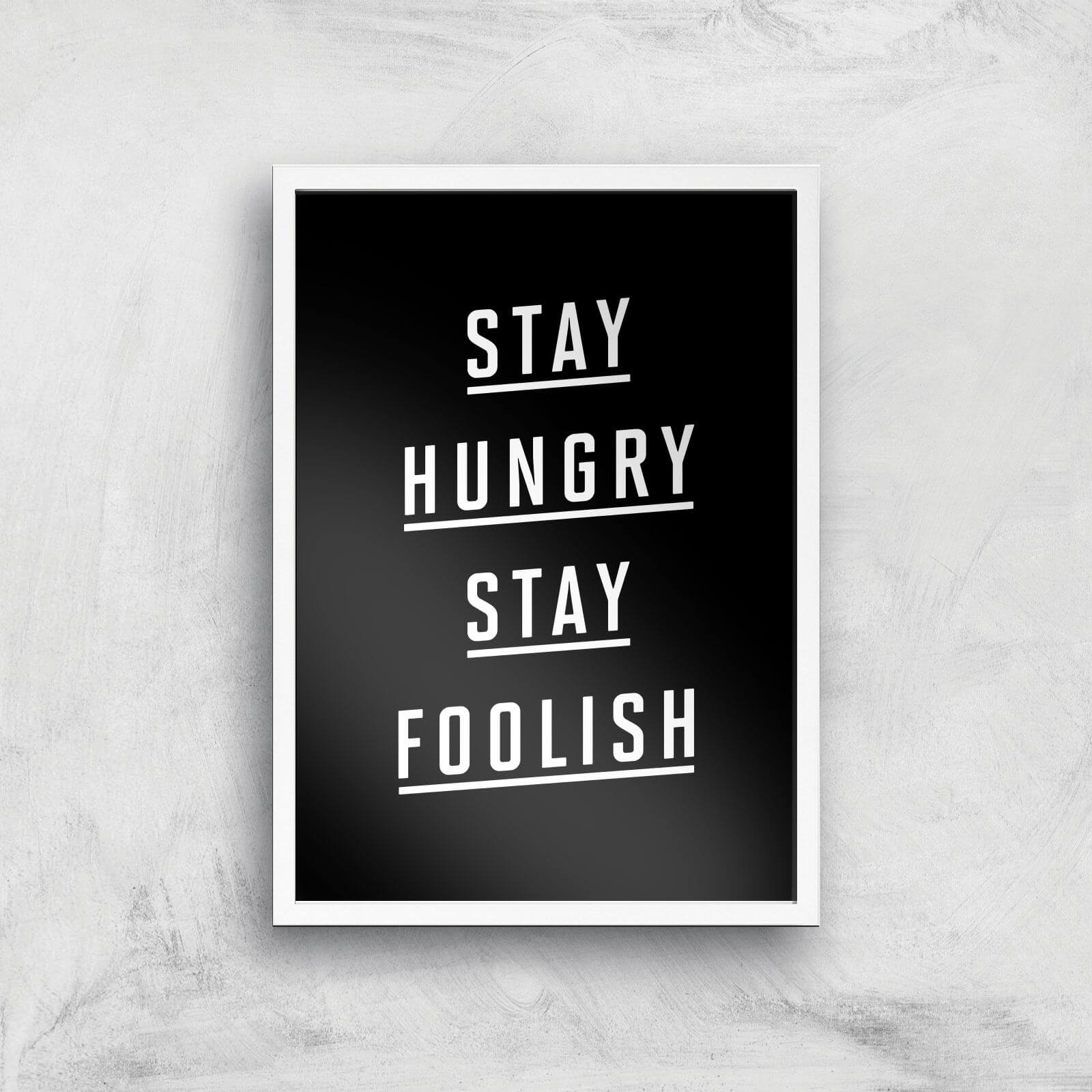 The Motivated Type Stay Hungry Stay Foolish Giclee Art Print - A3 - White Frame
