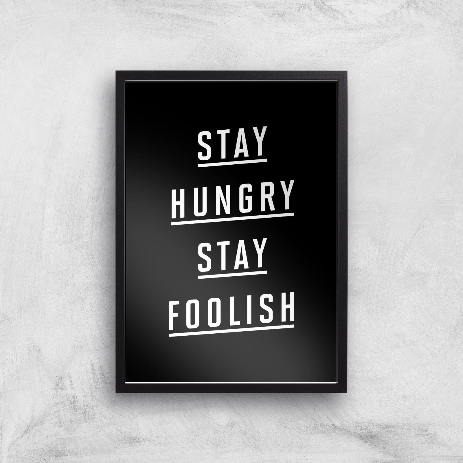 The Motivated Type Stay Hungry Stay Foolish Giclee Art Print - A2 - Black Frame