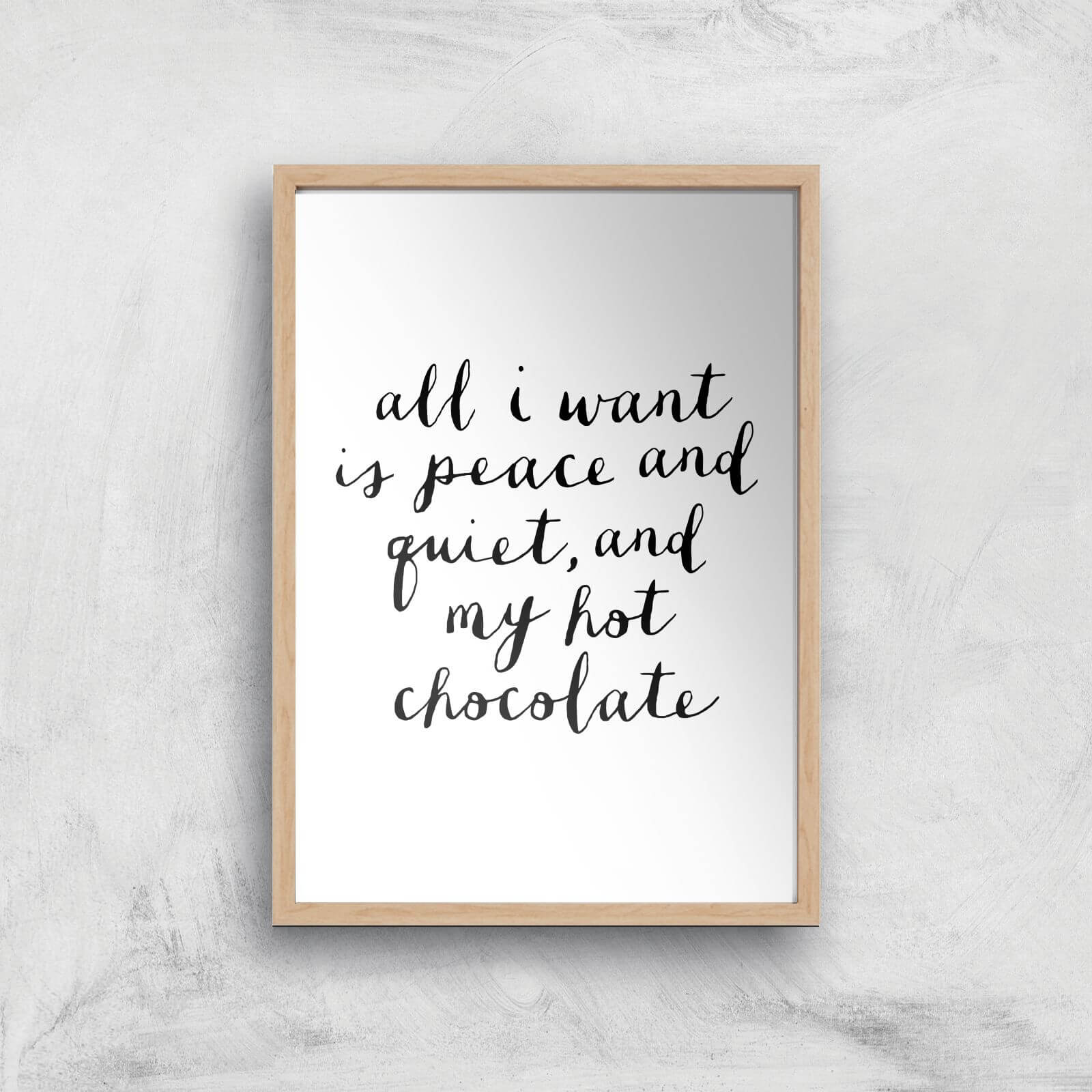 The Motivated Type All I Want Is Peace And Quiet And My Hot Chocolate Giclee Art Print - A3 - Wooden Frame
