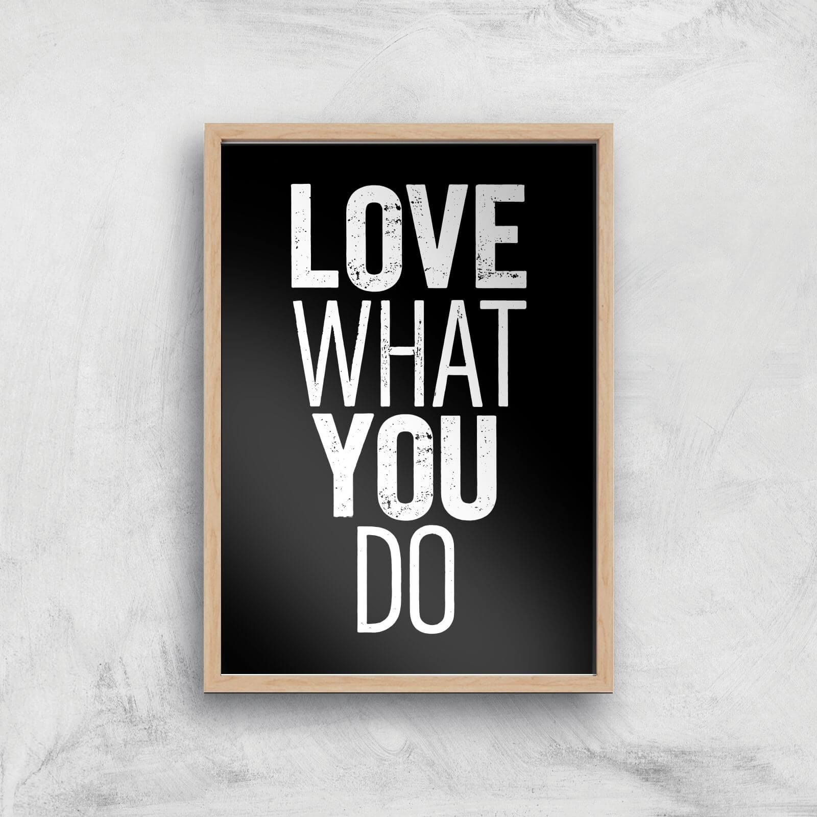 The Motivated Type Love What You Do Giclee Art Print - A3 - Wooden Frame