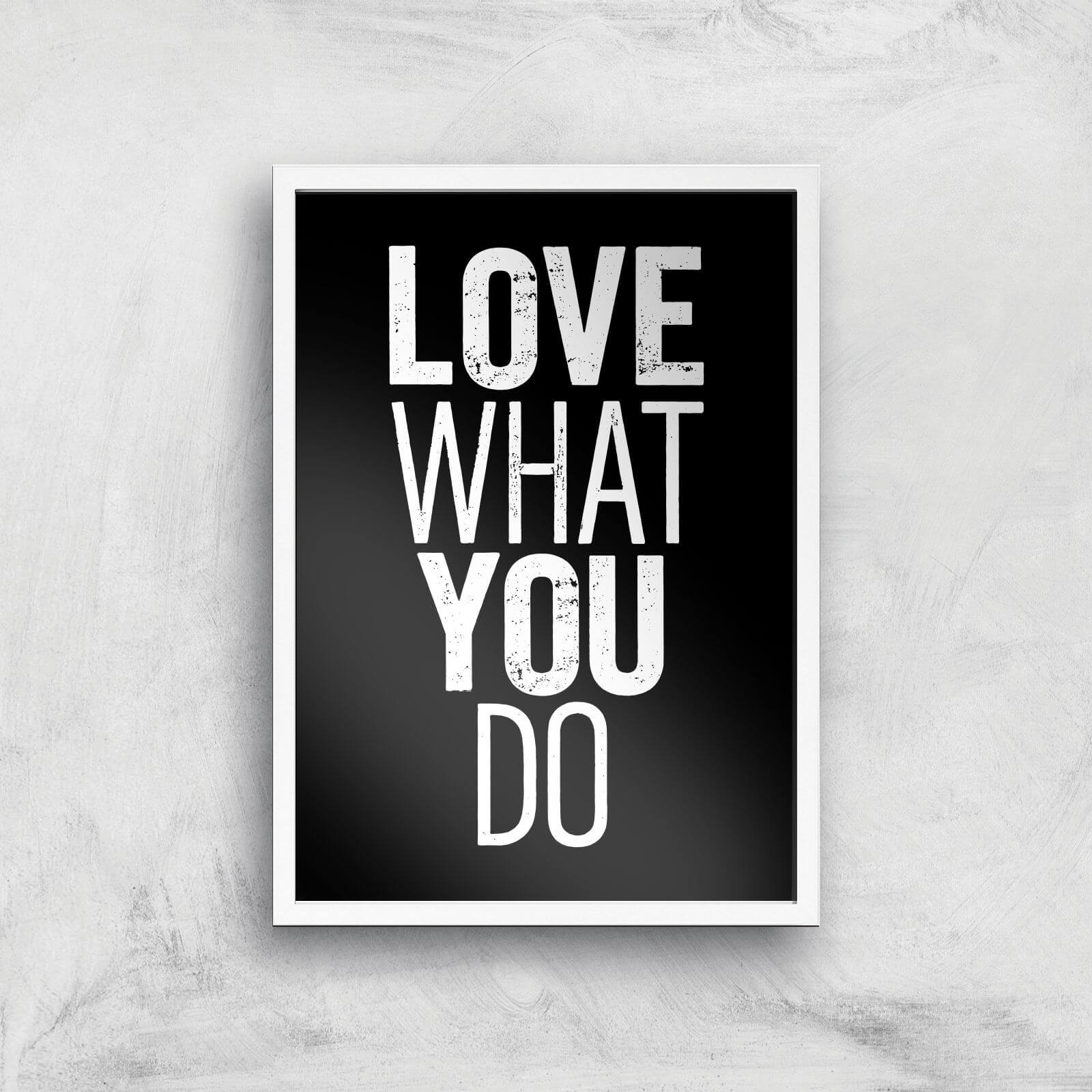 The Motivated Type Love What You Do Giclee Art Print - A3 - White Frame