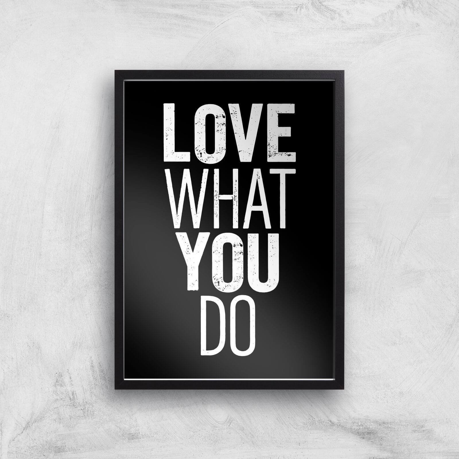 The Motivated Type Love What You Do Giclee Art Print - A2 - Black Frame