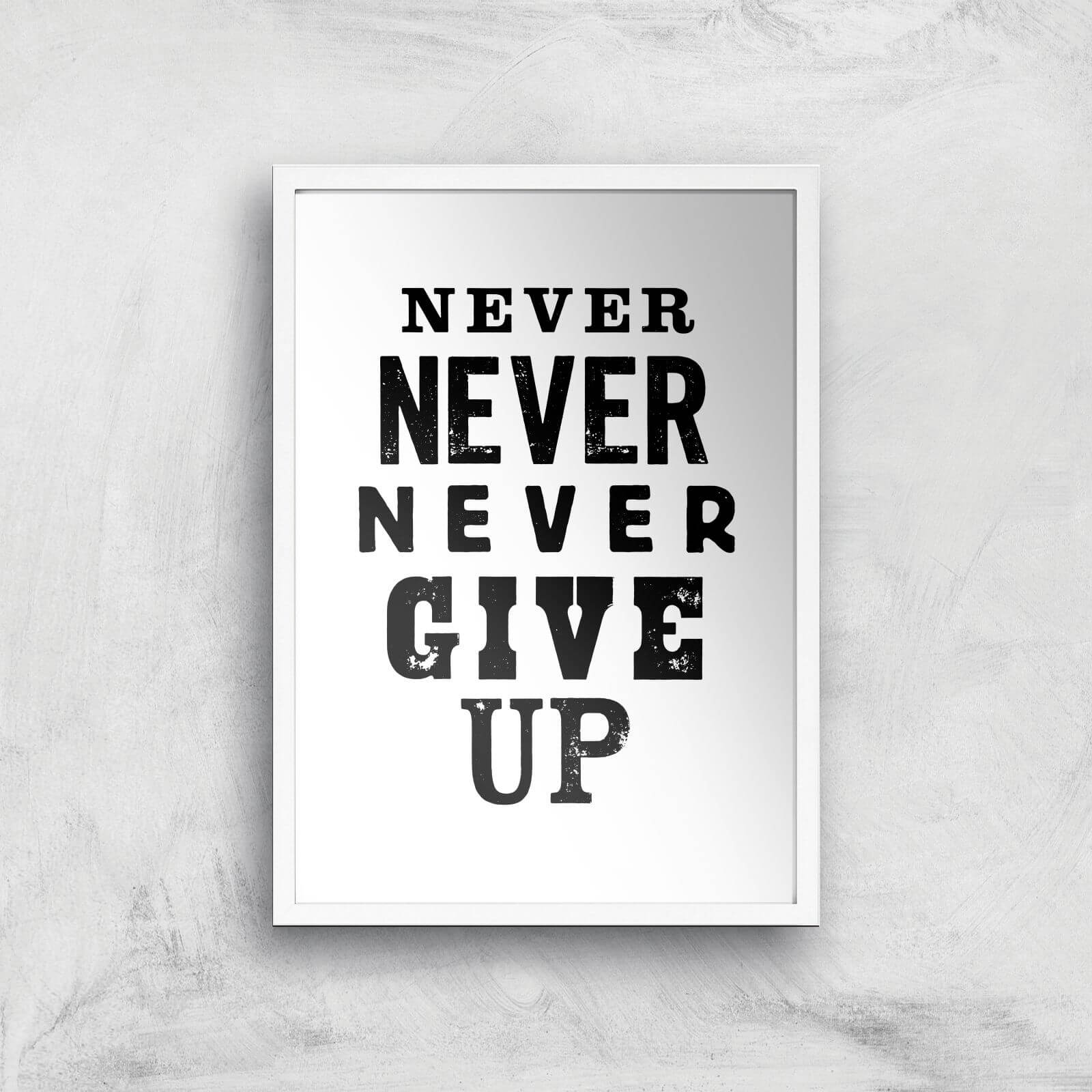 The Motivated Type Never Never Never Give Up Giclee Art Print - A3 - White Frame