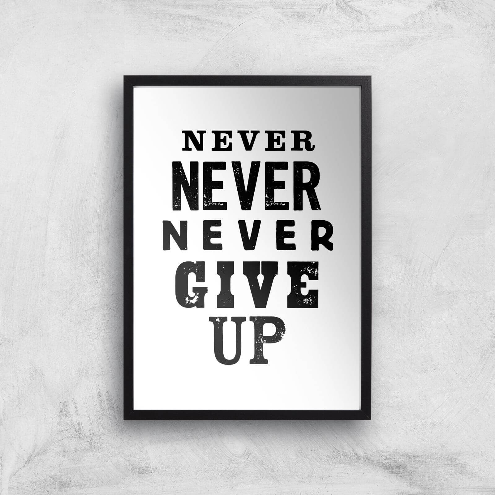 The Motivated Type Never Never Never Give Up Giclee Art Print - A2 - Black Frame