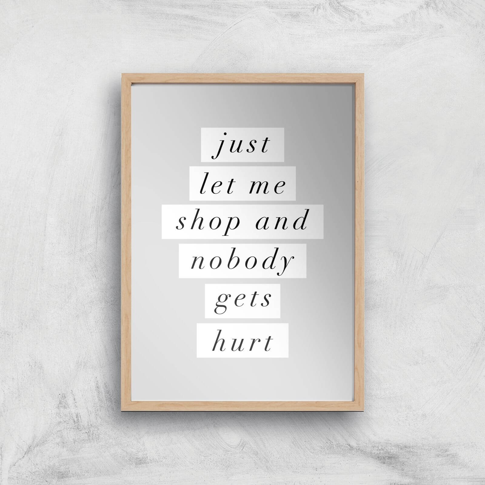 The Motivated Type Just Let Me Shop And Nobody Gets Hurt Giclee Art Print - A3 - Wooden Frame