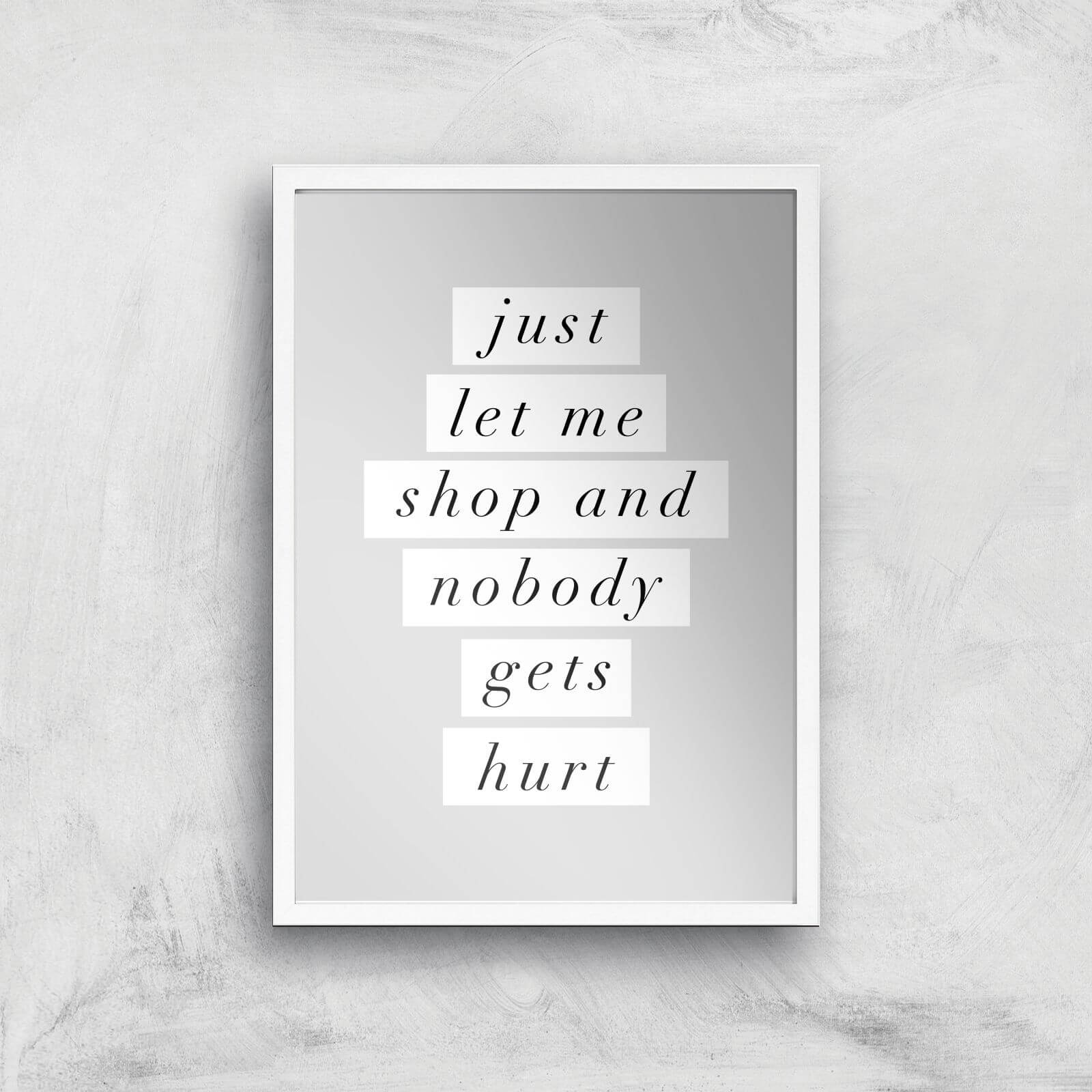 The Motivated Type Just Let Me Shop And Nobody Gets Hurt Giclee Art Print - A2 - White Frame