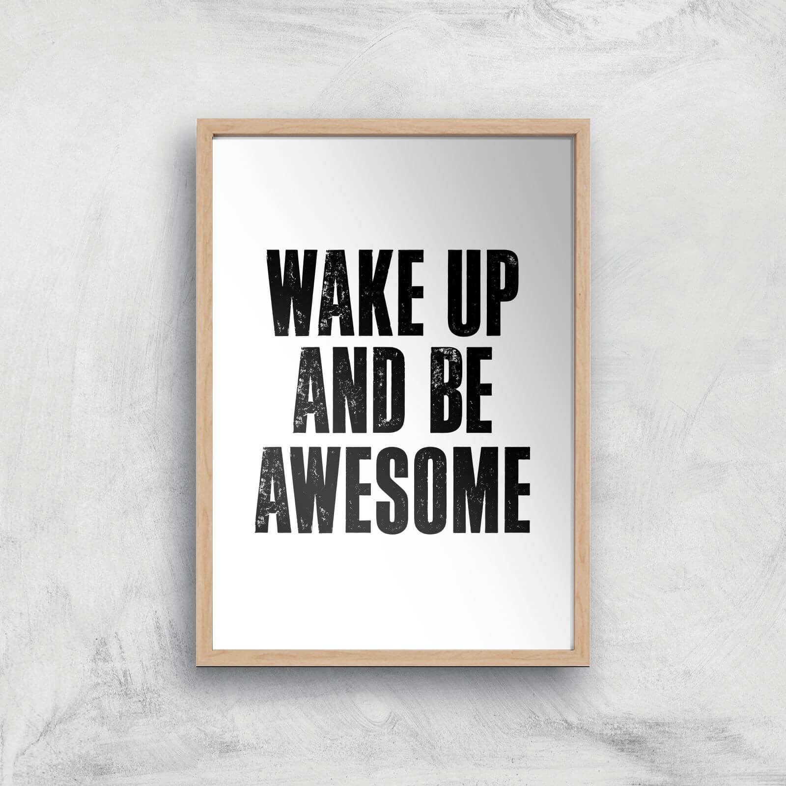The Motivated Type Wake Up And Be Awesome Giclee Art Print - A4 - Wooden Frame