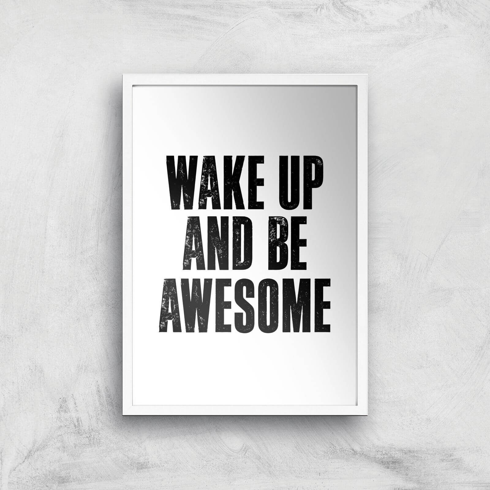 The Motivated Type Wake Up And Be Awesome Giclee Art Print - A3 - White Frame