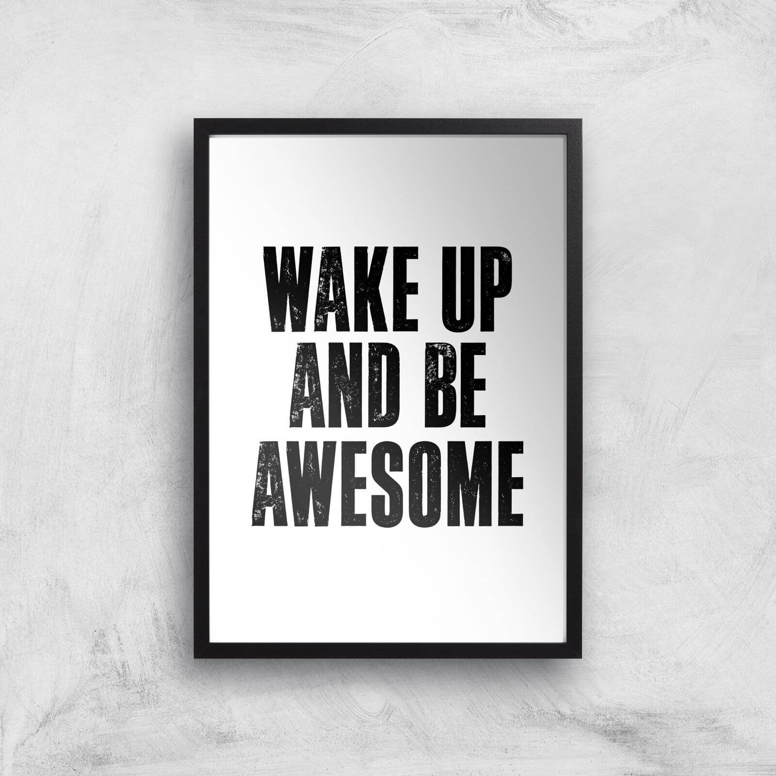 The Motivated Type Wake Up And Be Awesome Giclee Art Print - A3 - Black Frame