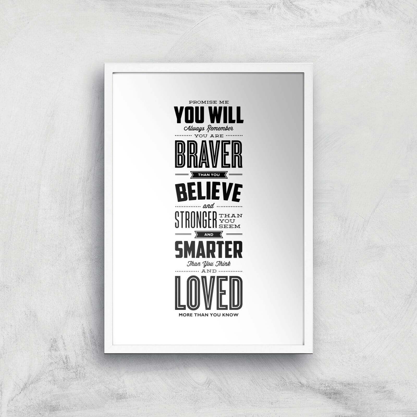 The Motivated Type Promise Me You Will Always Remember You Are Braver Giclee Art Print - A2 - White Frame