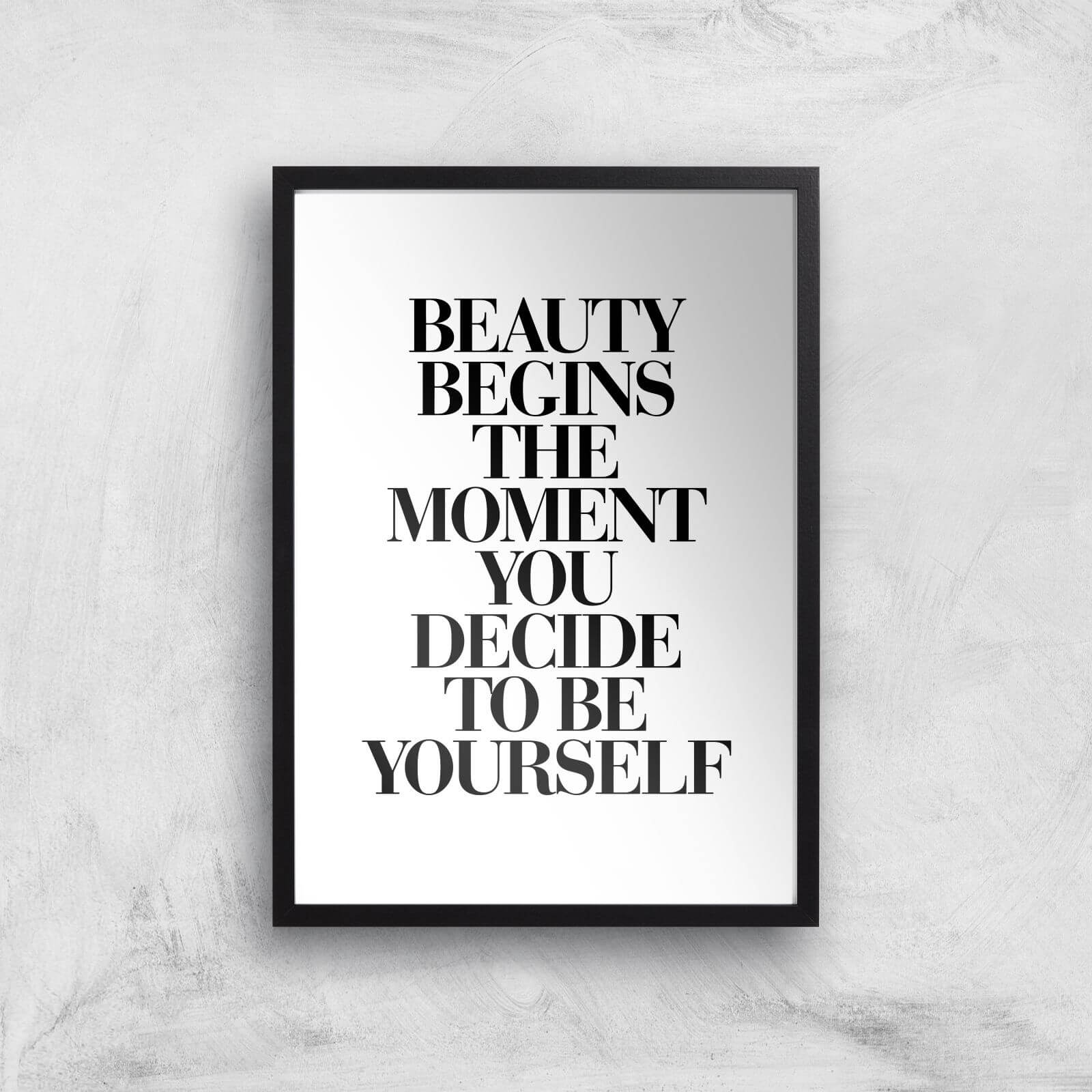 The Motivated Type Beauty Begins The Moment You Decide To Be Yourself Giclee Art Print - A2 - Black Frame