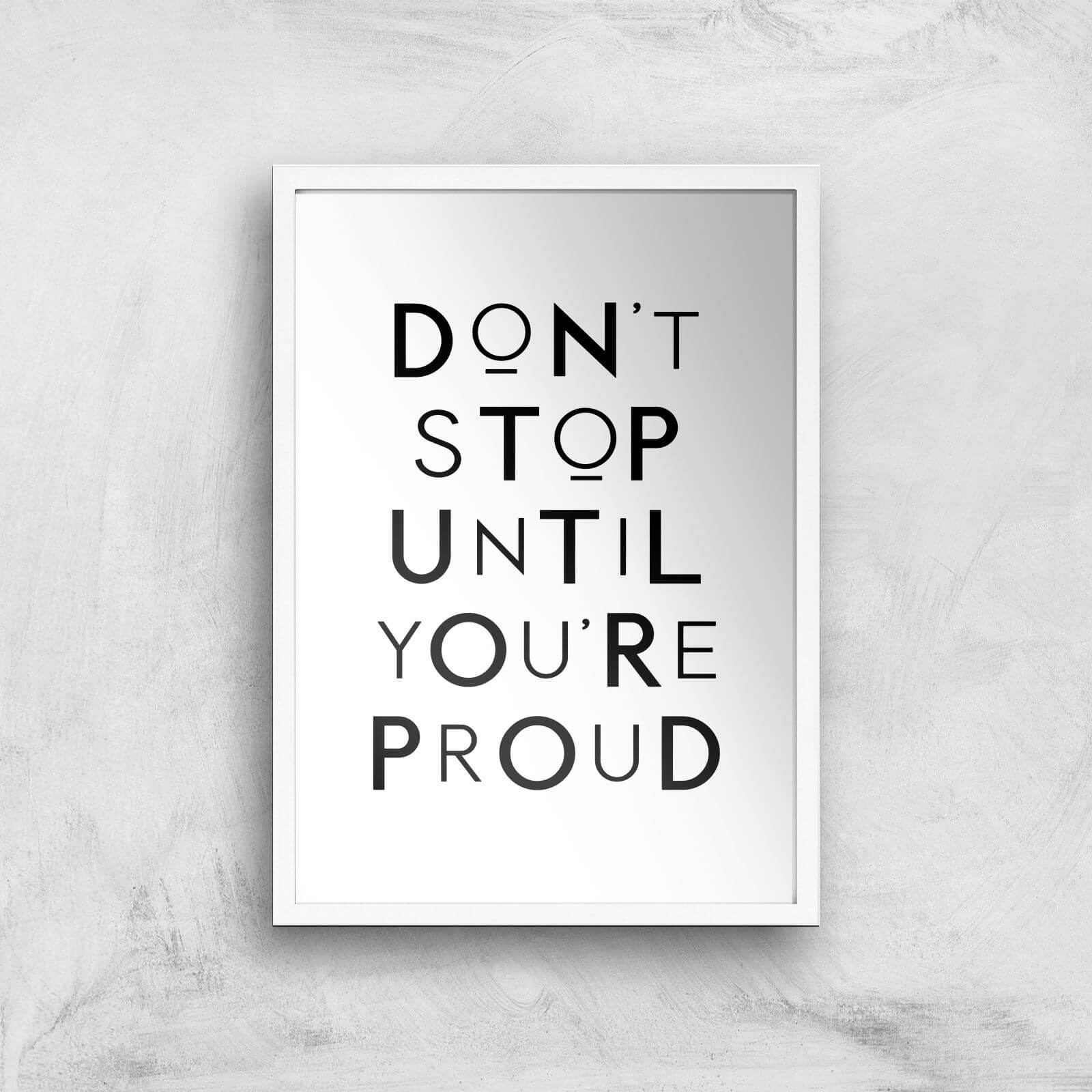 The Motivated Type Don't Stop Until You're Proud Giclee Art Print - A2 - White Frame