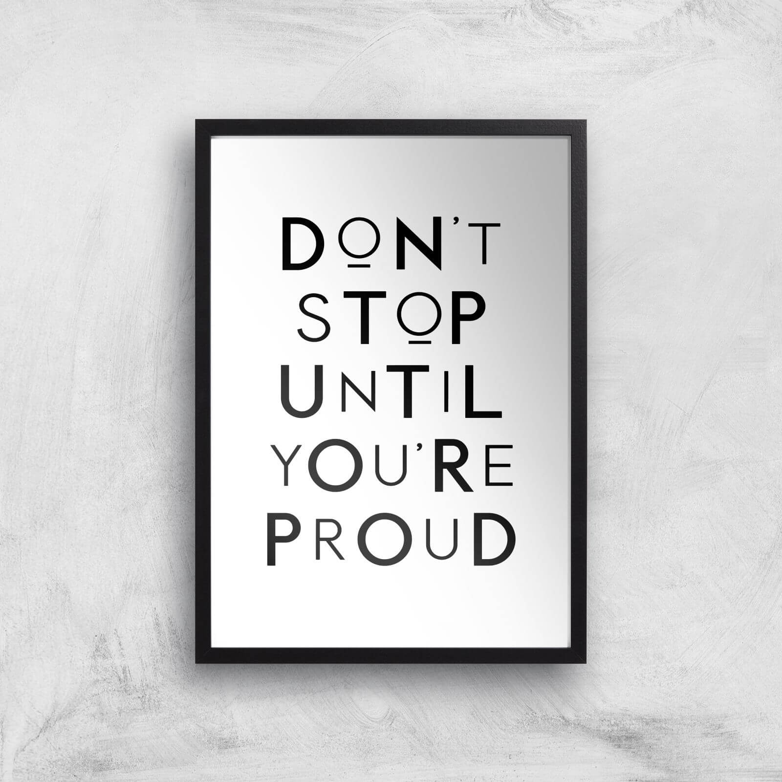 The Motivated Type Don't Stop Until You're Proud Giclee Art Print - A2 - Black Frame