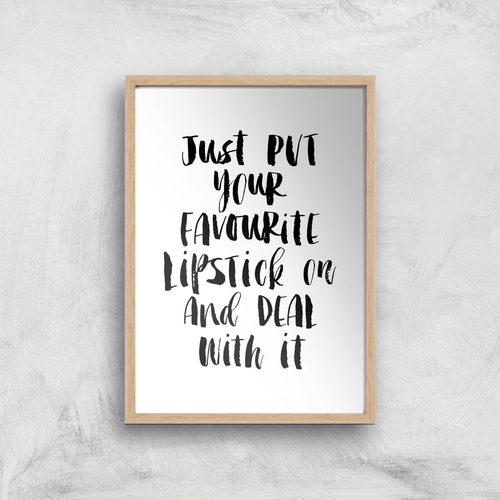 The Motivated Type Just Put Your Favourite Lipstick On And Deal With It Watercolour Giclee Art Print - A4 - Wooden Frame