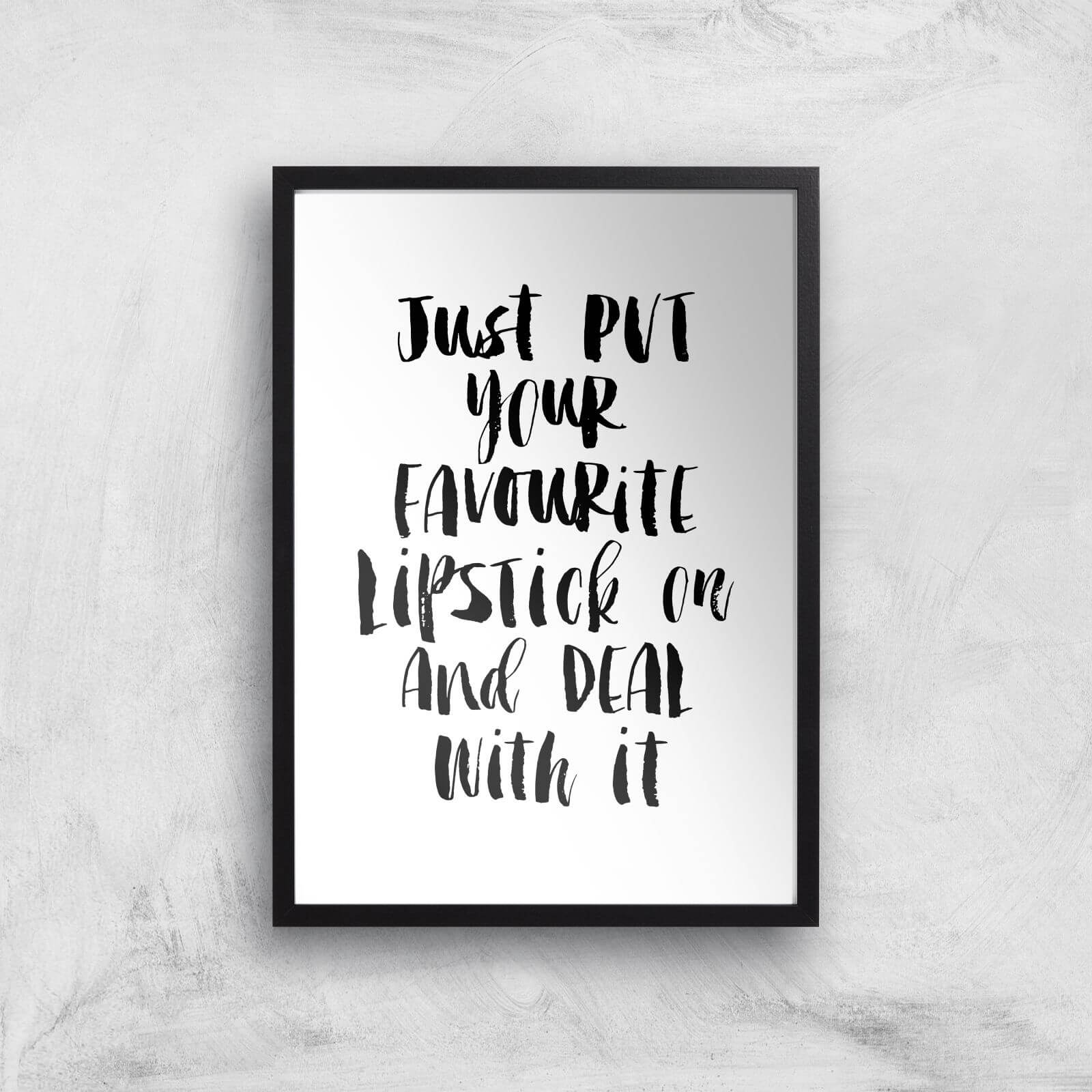 The Motivated Type Just Put Your Favourite Lipstick On And Deal With It Watercolour Giclee Art Print - A3 - Black Frame