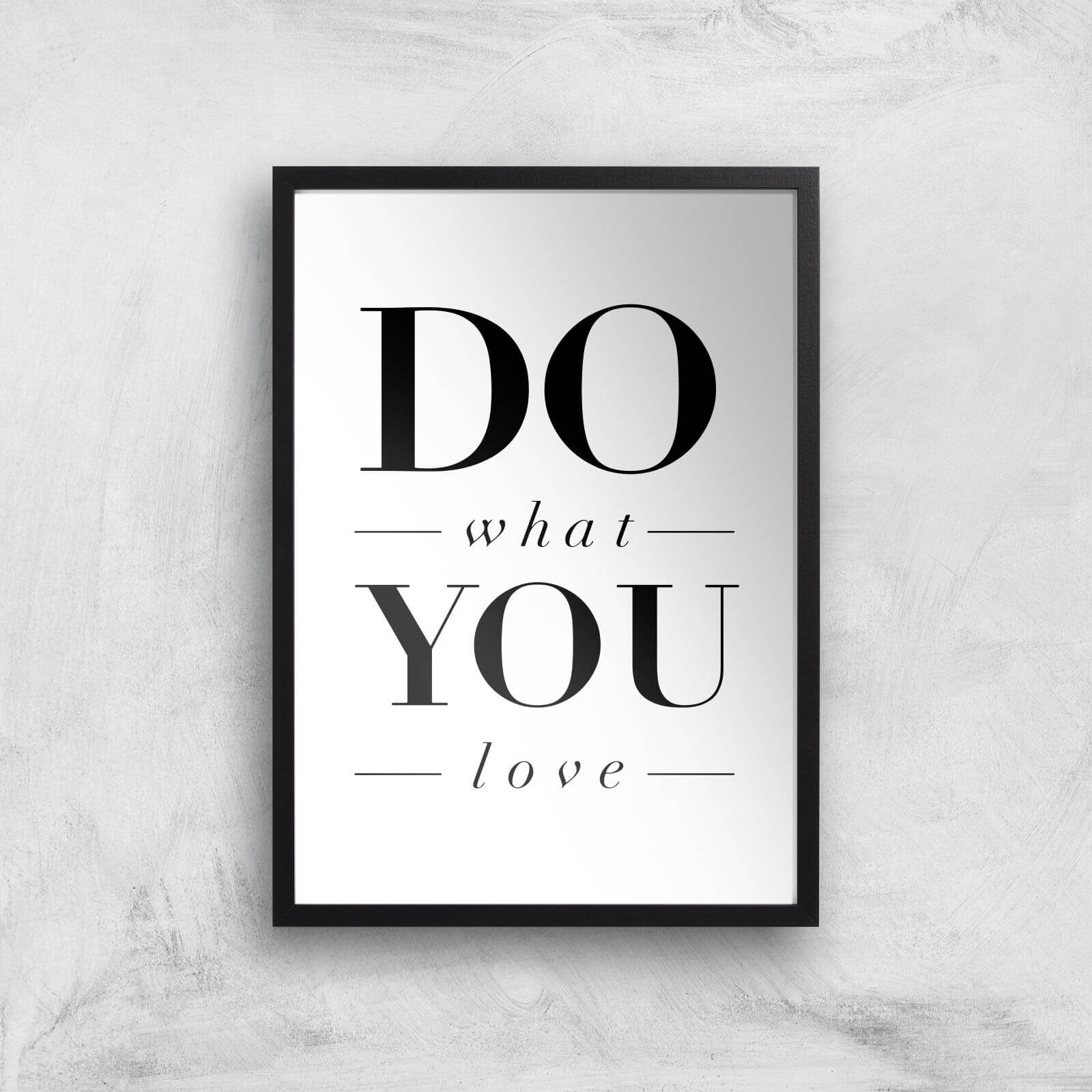 The Motivated Type Do What You Love Giclee Art Print - A2 - Black Frame
