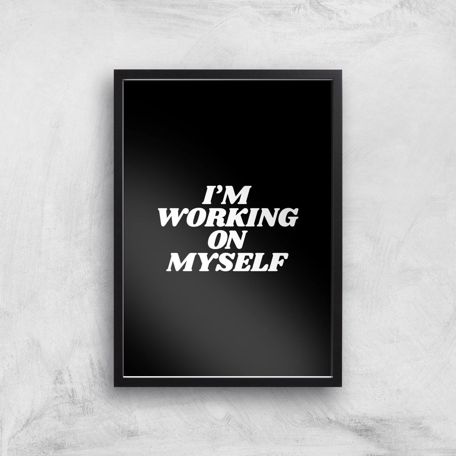 The Motivated Type I'm Working On Myself Giclee Art Print - A3 - Black Frame