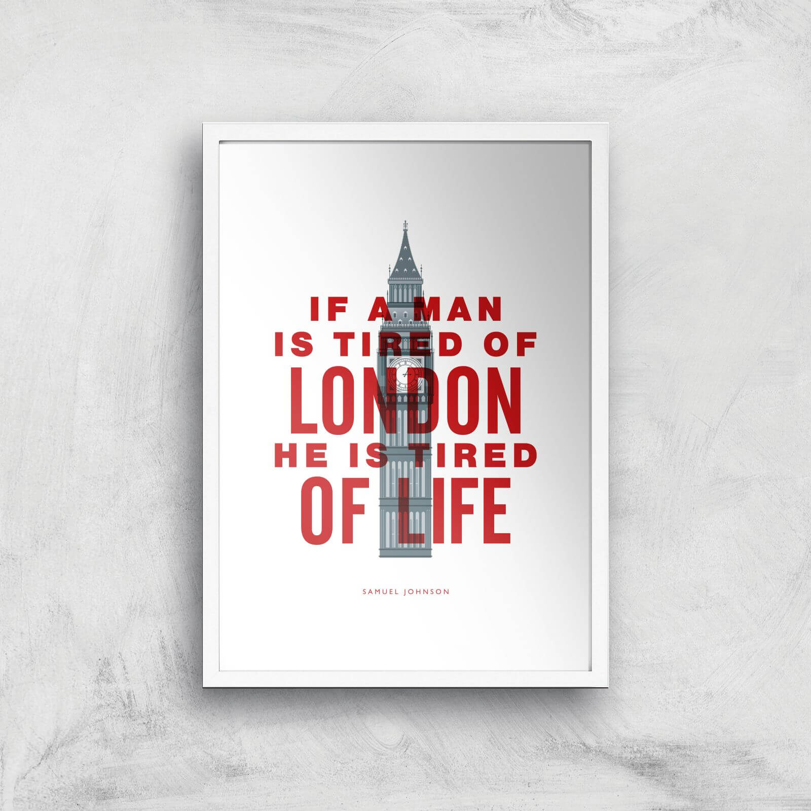 The Motivated Type If A Man Is Tired Of London He Is Tired Of Life Giclee Art Print - A2 - White Frame