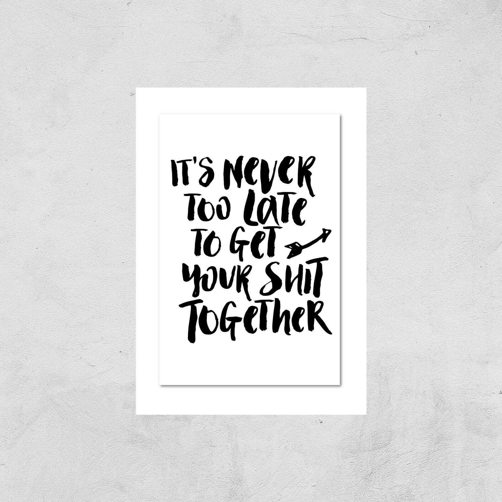 The Motivated Type It's Never Too Late To Get Your Shit Together Giclee Art Print - A3 - Print Only