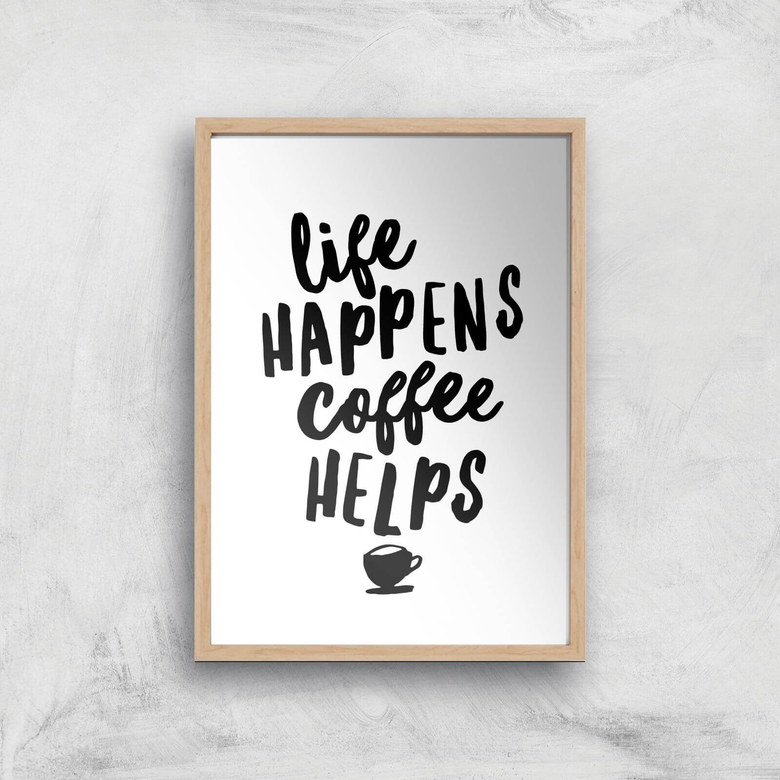 The Motivated Type Life Happens Coffee Helps Giclee Art Print - A4 - Wooden Frame