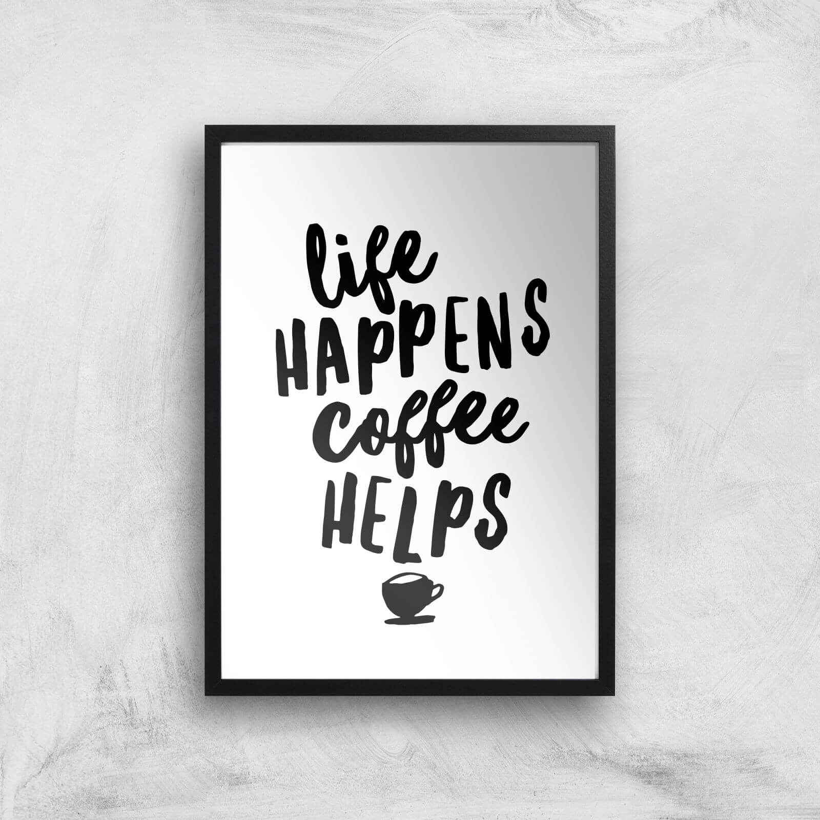 The Motivated Type Life Happens Coffee Helps Giclee Art Print - A2 - Black Frame