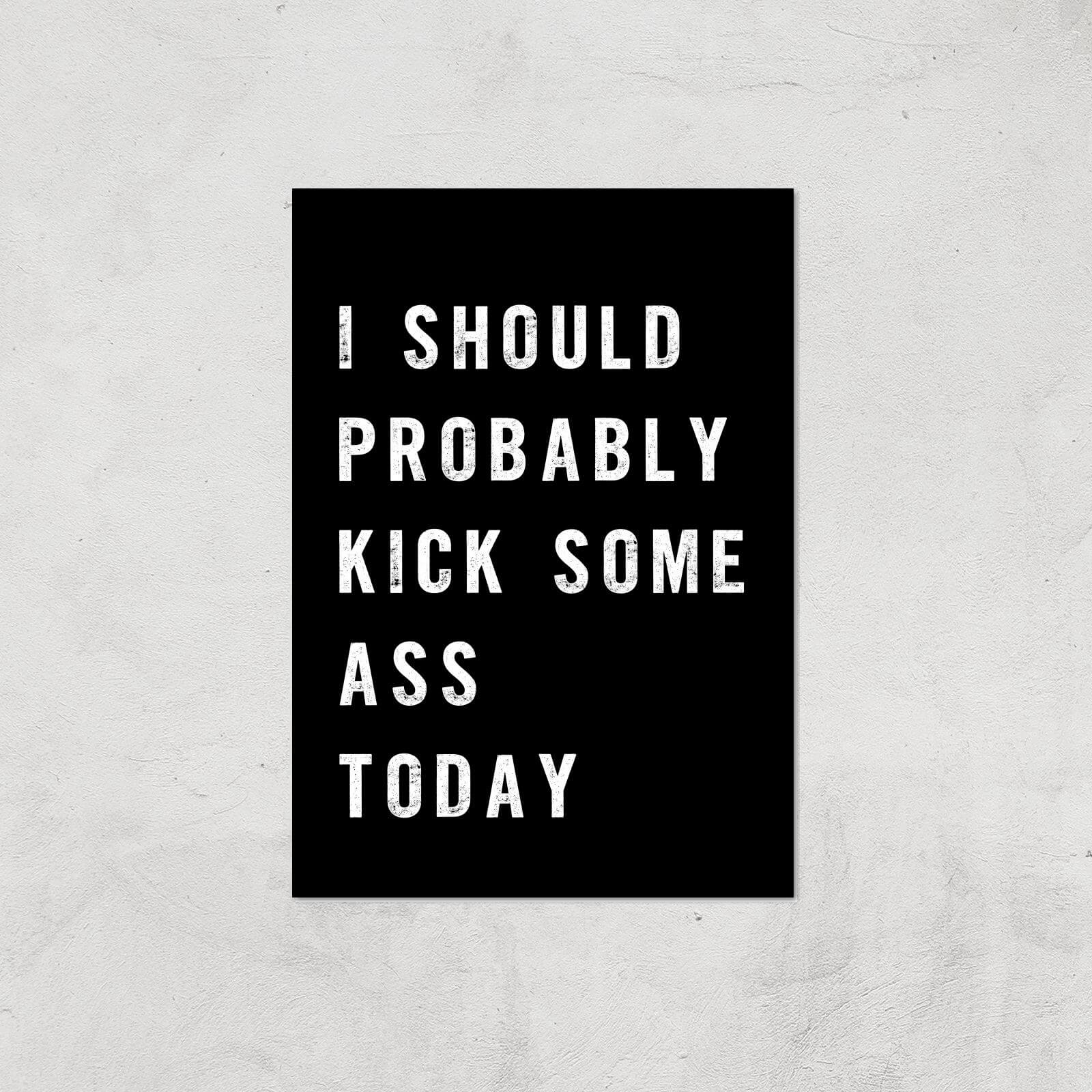 The Motivated Type I Should Probably Kick Some Ass Today Giclee Art Print - A4 - Print Only