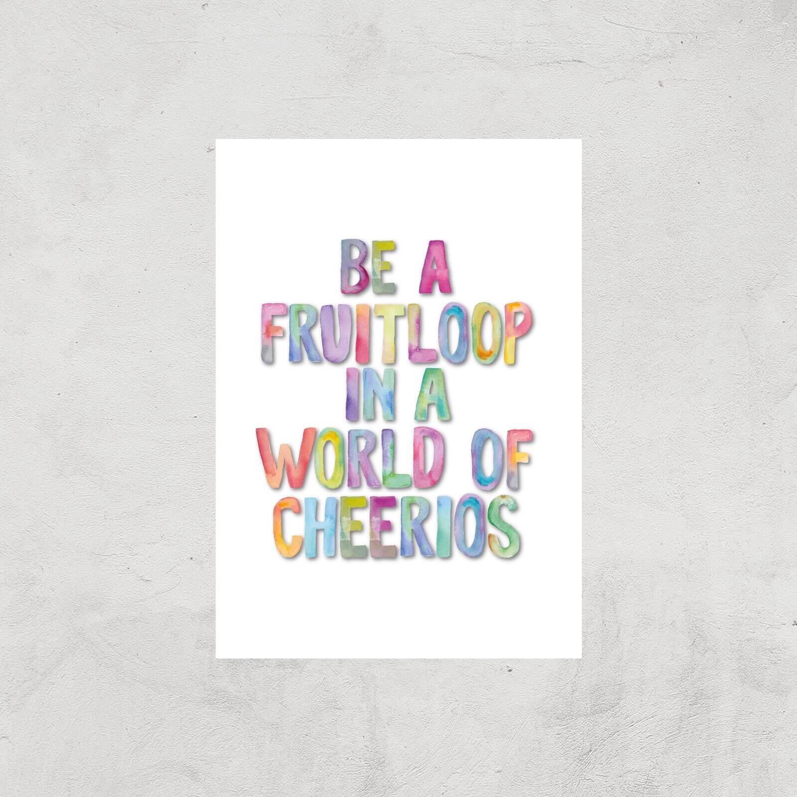 The Motivated Type Be A Fruitloop In A World Of Cheerios Giclee Art Print - A3 - Print Only