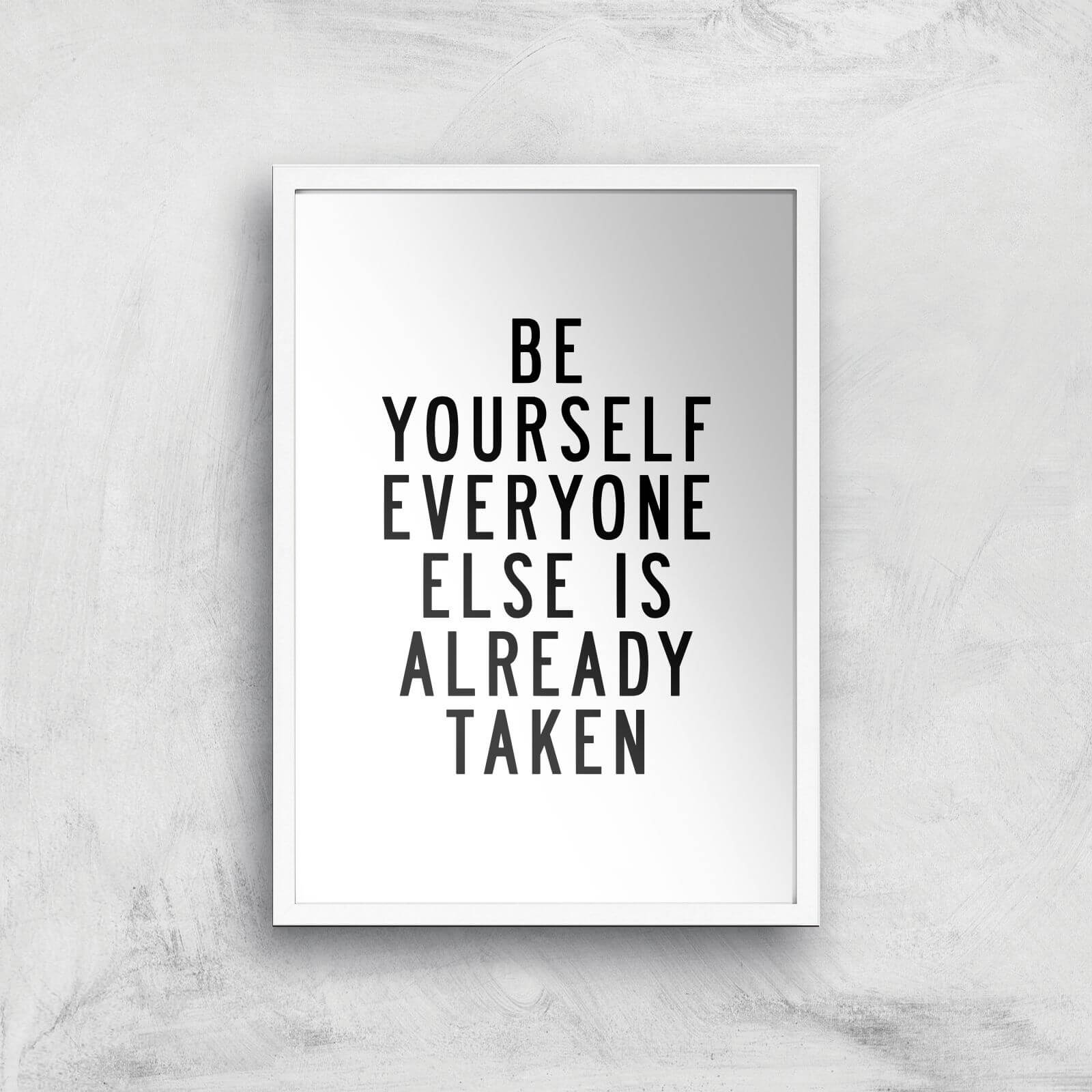 The Motivated Type Be Yourself Everyone Else Is Already Taken Giclee Art Print - A3 - White Frame