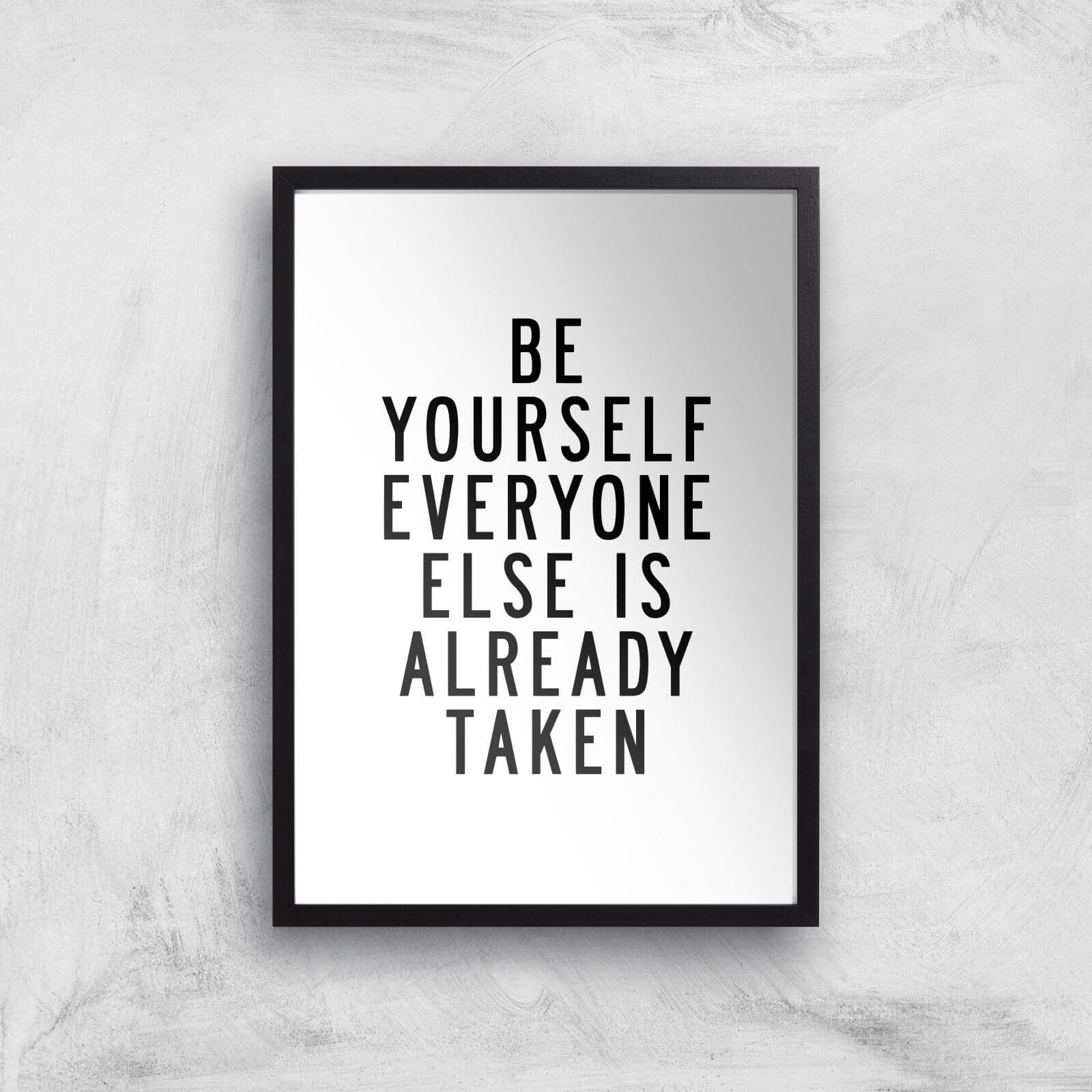 The Motivated Type Be Yourself Everyone Else Is Already Taken Giclee Art Print - A3 - Black Frame