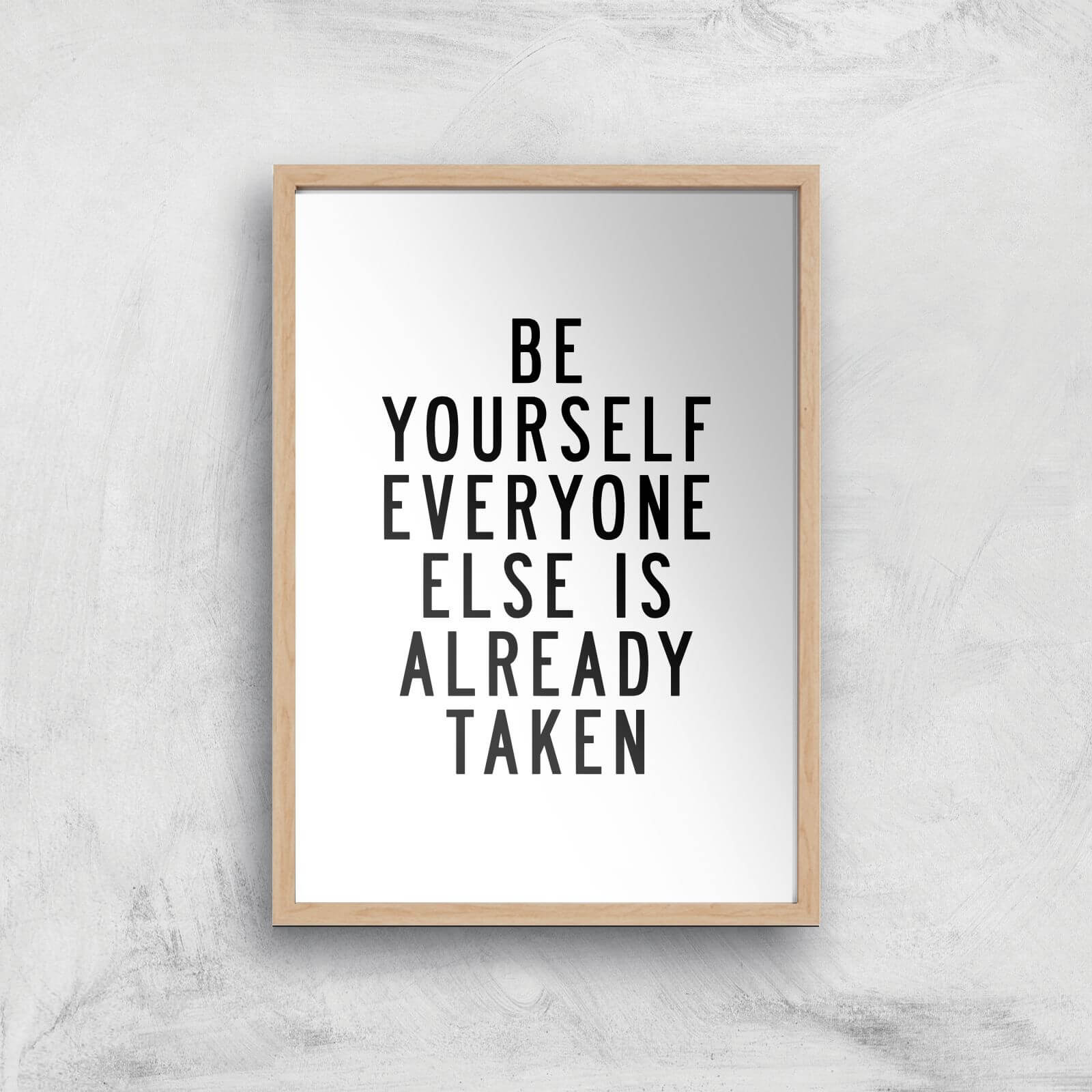 The Motivated Type Be Yourself Everyone Else Is Already Taken Giclee Art Print - A2 - Wooden Frame
