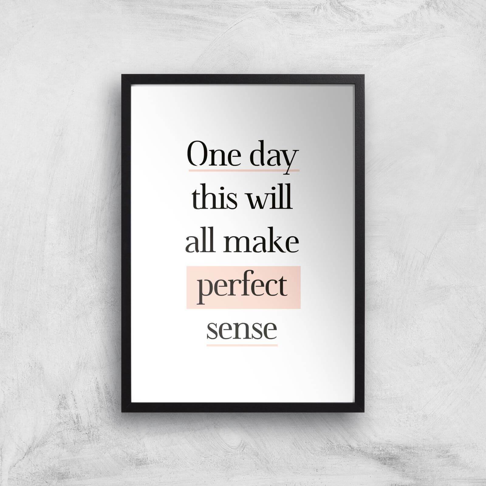 The Motivated Type One Day This Will All Make Perfect Sense Giclee Art Print - A3 - Black Frame