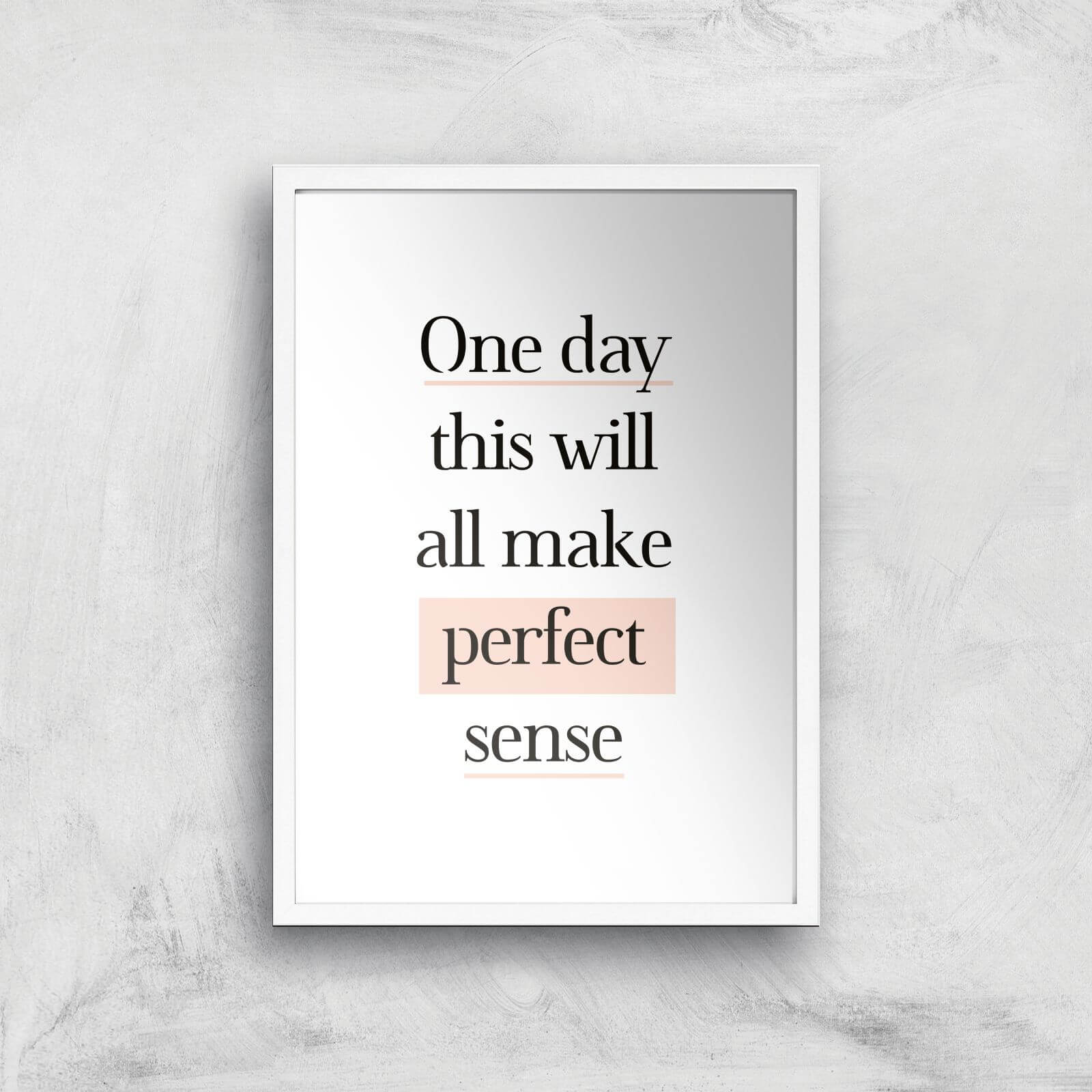 The Motivated Type One Day This Will All Make Perfect Sense Giclee Art Print - A2 - White Frame