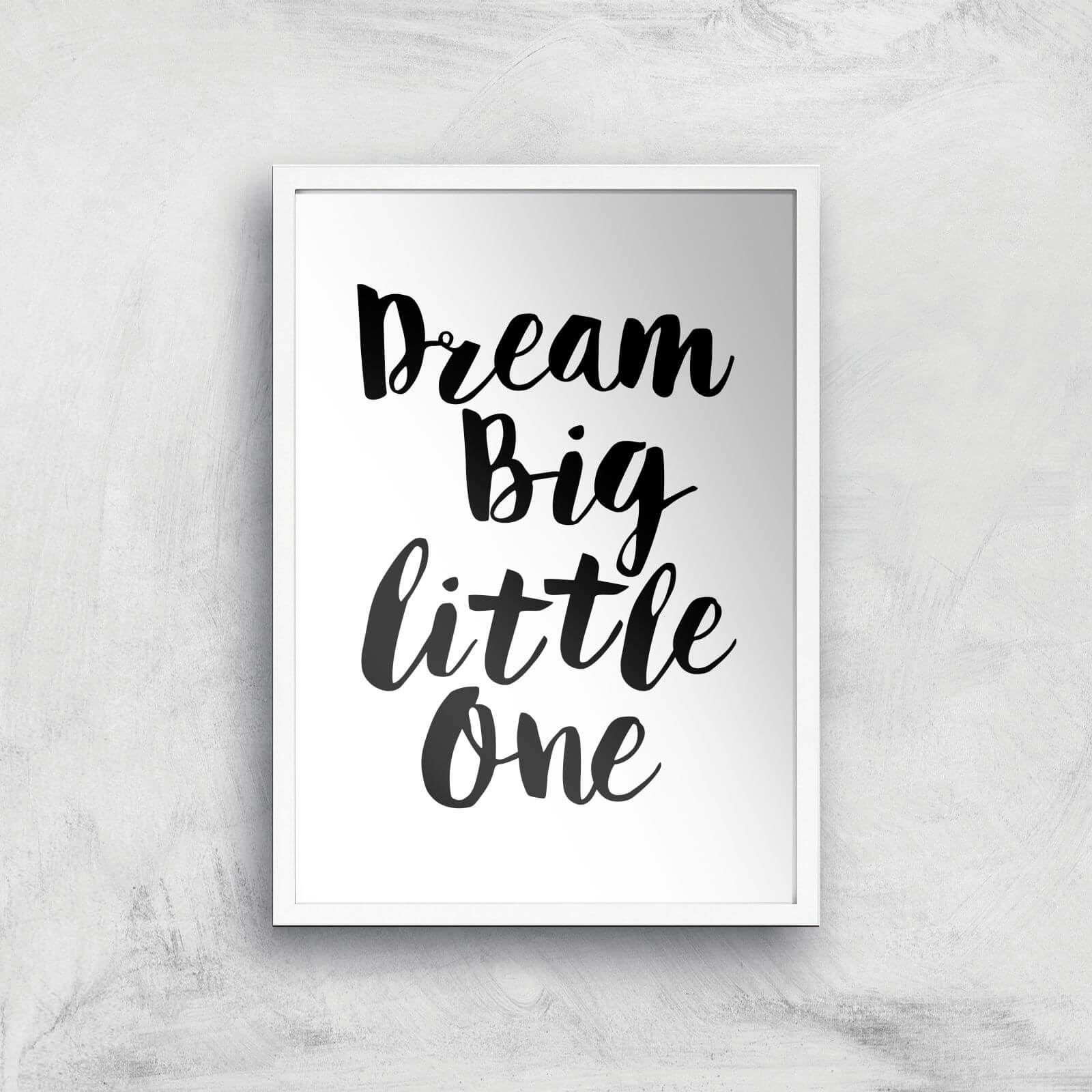 The Motivated Type Dream Big Little One Giclee Art Print - A3 - White Frame